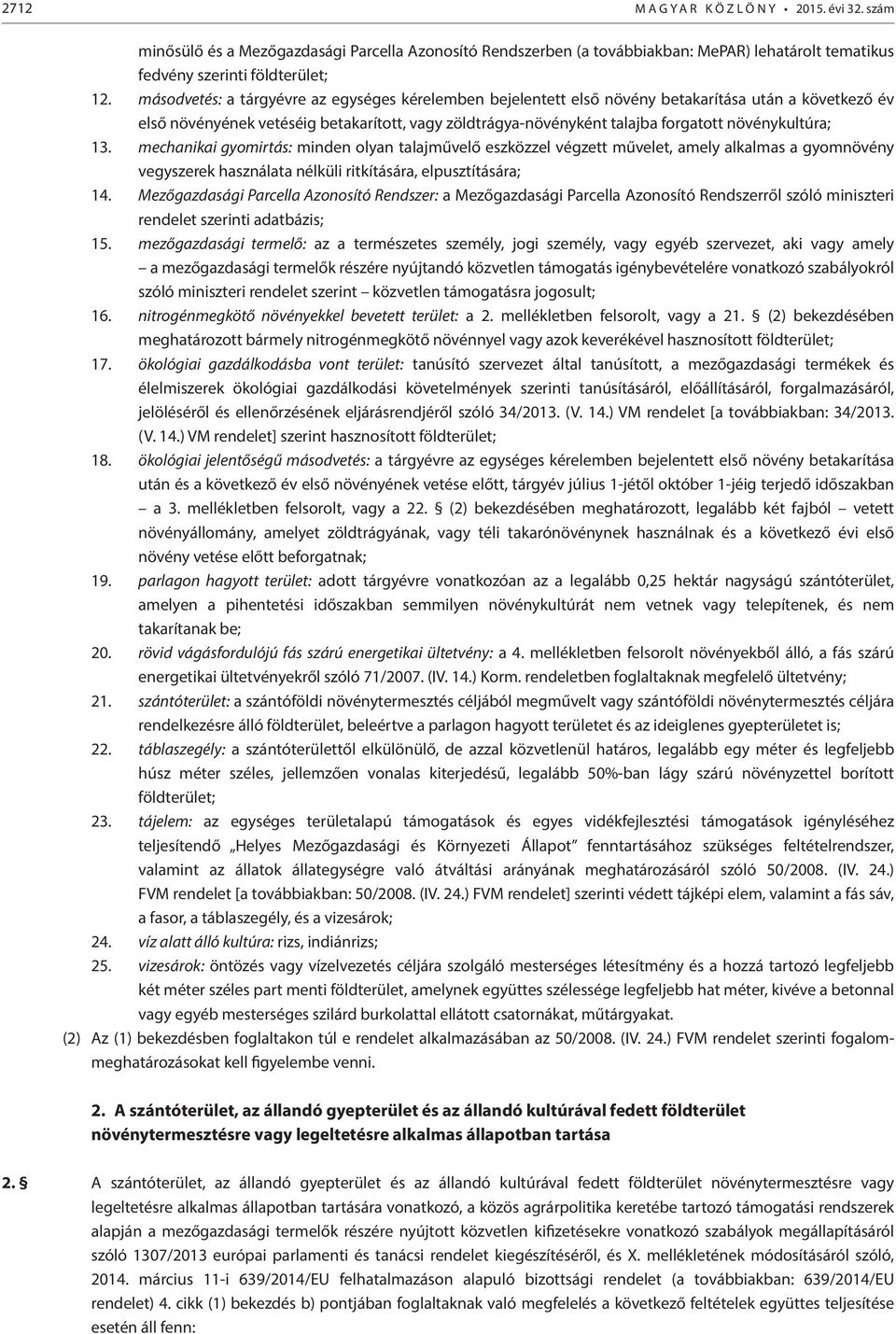 növénykultúra; 13. mechanikai gyomirtás: minden olyan talajművelő eszközzel végzett művelet, amely alkalmas a gyomnövény vegyszerek használata nélküli ritkítására, elpusztítására; 14.