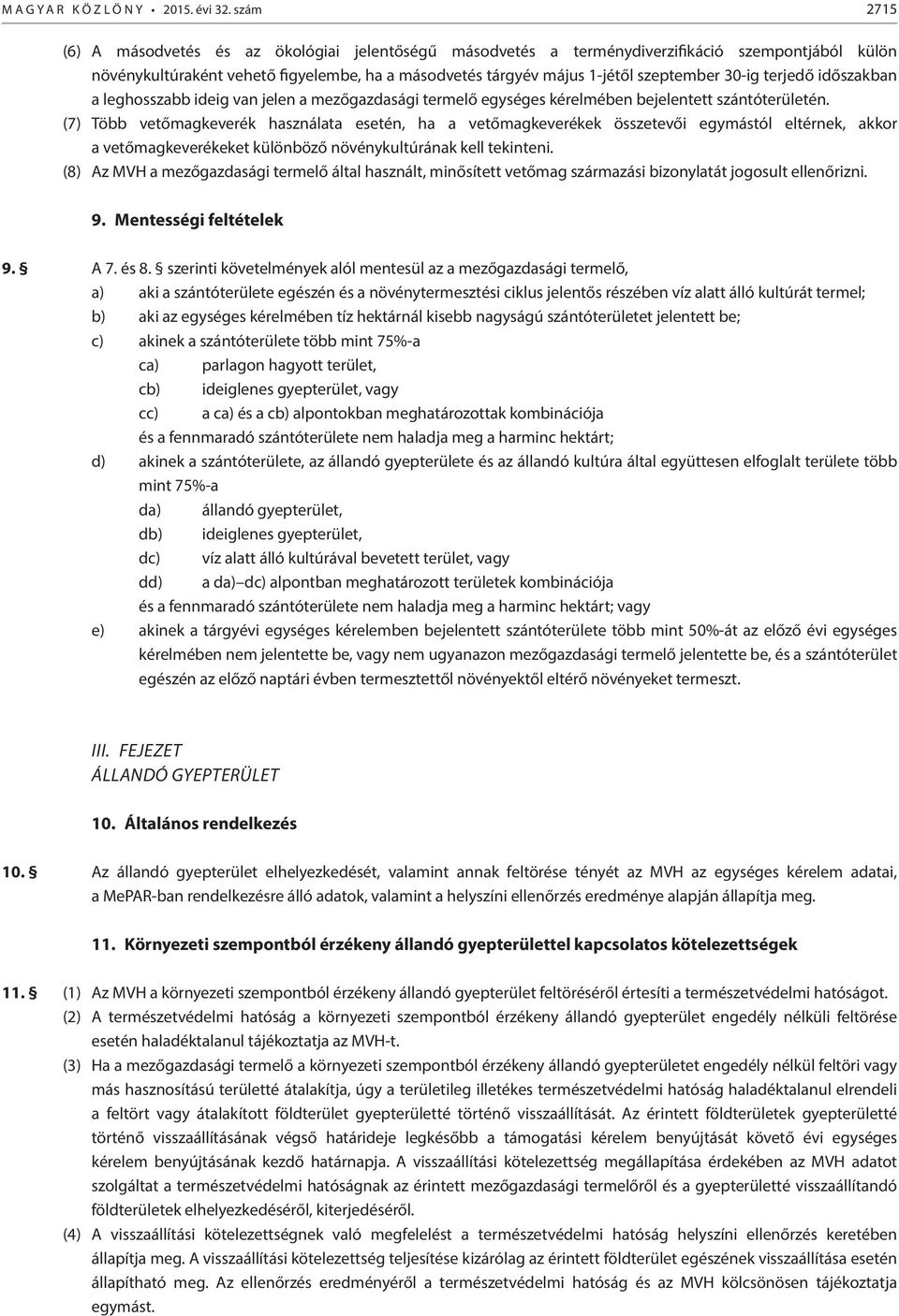 30-ig terjedő időszakban a leghosszabb ideig van jelen a mezőgazdasági termelő egységes kérelmében bejelentett szántóterületén.