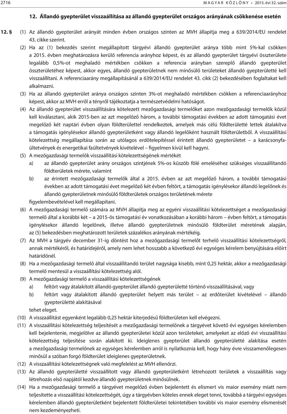 (2) Ha az (1) bekezdés szerint megállapított tárgyévi állandó gyepterület aránya több mint 5%-kal csökken a 2015.