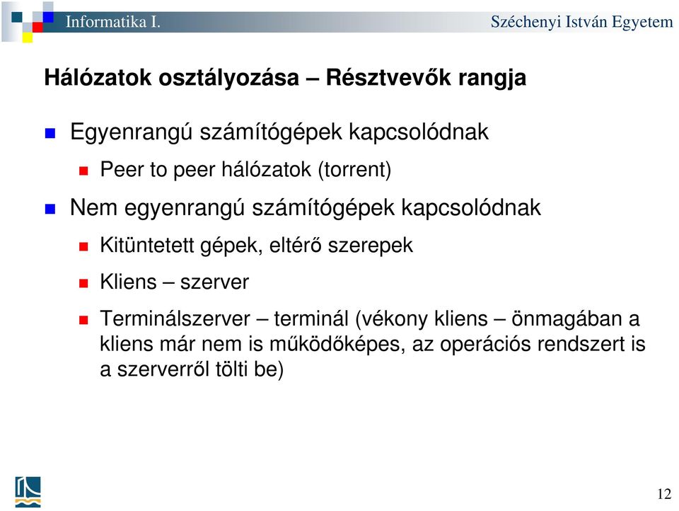 gépek, eltérő szerepek Kliens szerver Terminálszerver terminál (vékony kliens