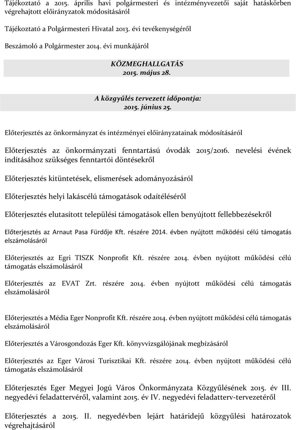 Előterjesztés az önkormányzat és intézményei előirányzatainak módosításáról Előterjesztés az önkormányzati fenntartású óvodák 2015/2016.