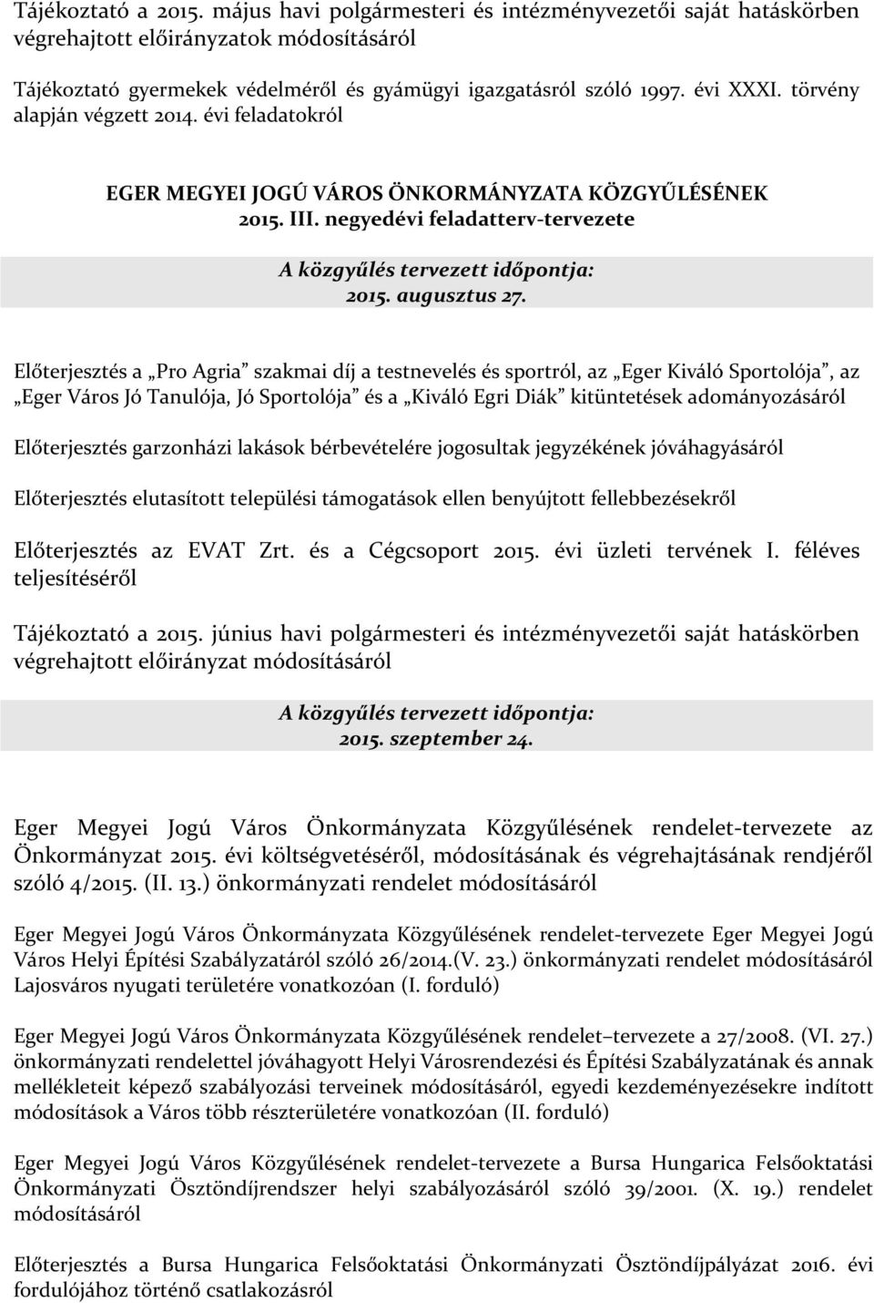 Előterjesztés a Pro Agria szakmai díj a testnevelés és sportról, az Eger Kiváló Sportolója, az Eger Város Jó Tanulója, Jó Sportolója és a Kiváló Egri Diák kitüntetések adományozásáról Előterjesztés