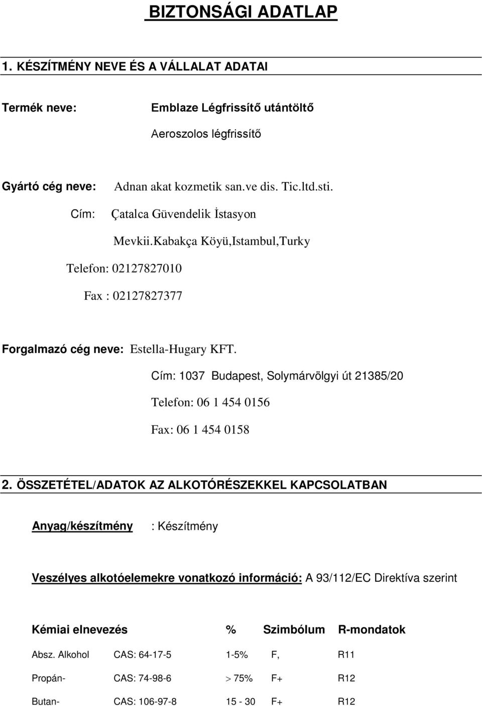 BIZTONSÁGI ADATLAP. Aeroszolos légfrissítő. Adnan akat kozmetik san.ve dis.  Tic.ltd.sti. Çatalca Güvendelik İstasyon - PDF Ingyenes letöltés