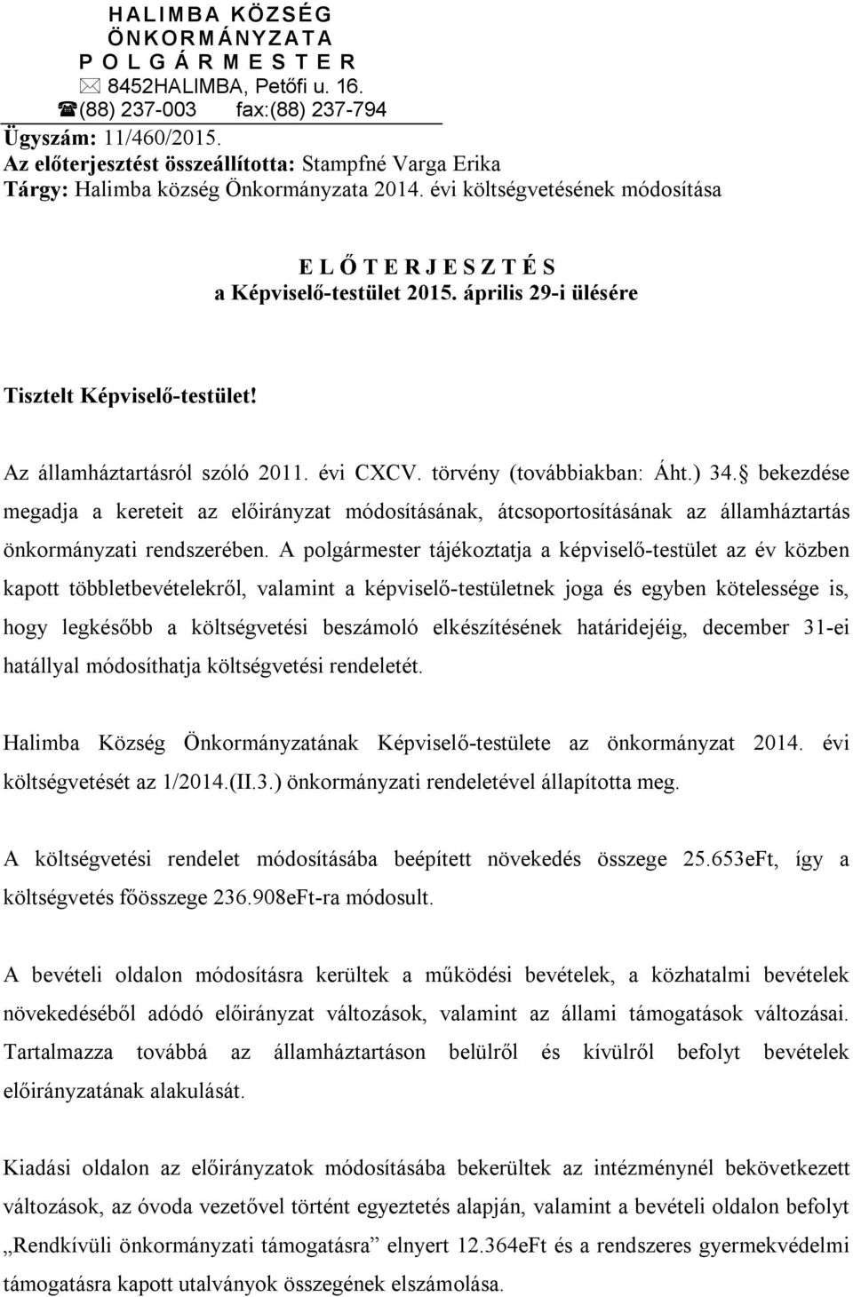 április 29-i ülésére Tisztelt Képviselő-testület! Az államháztartásról szóló 2011. évi CXCV. törvény (továbbiakban: Áht.) 34.