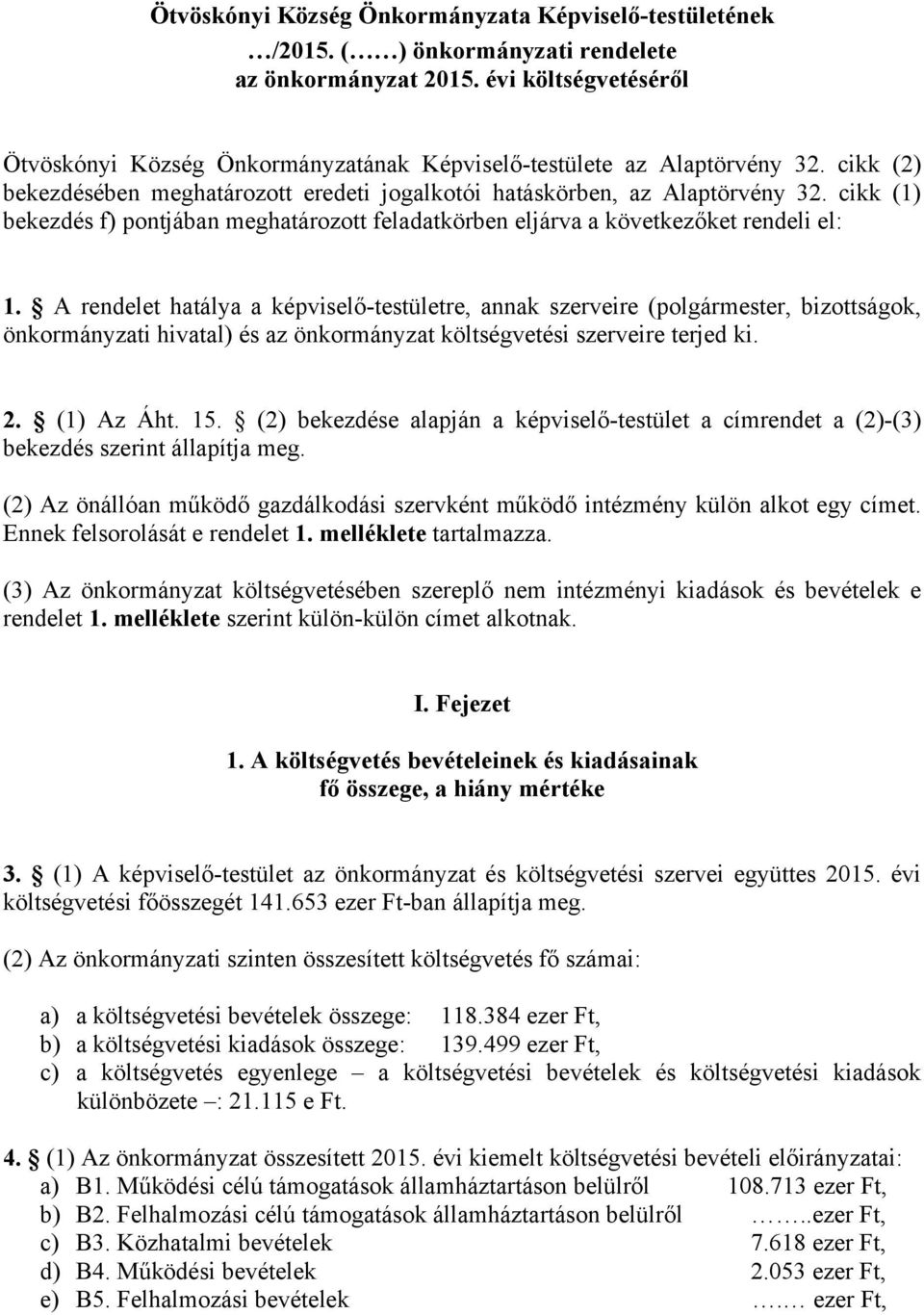 cikk (1) bekezdés f) pontjában meghatározott feladatkörben eljárva a következőket rendeli el: 1.