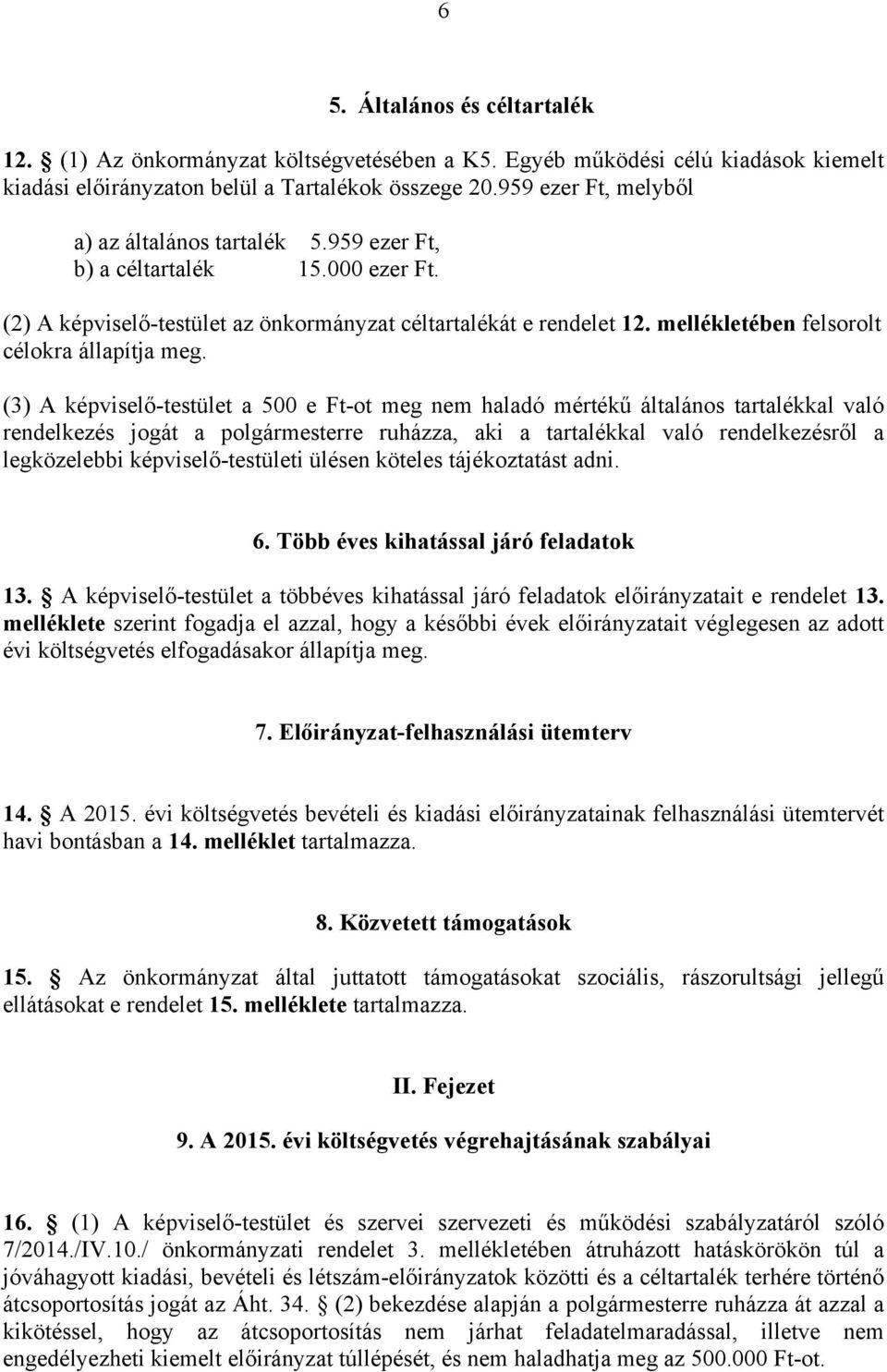 mellékletében felsorolt célokra állapítja meg.