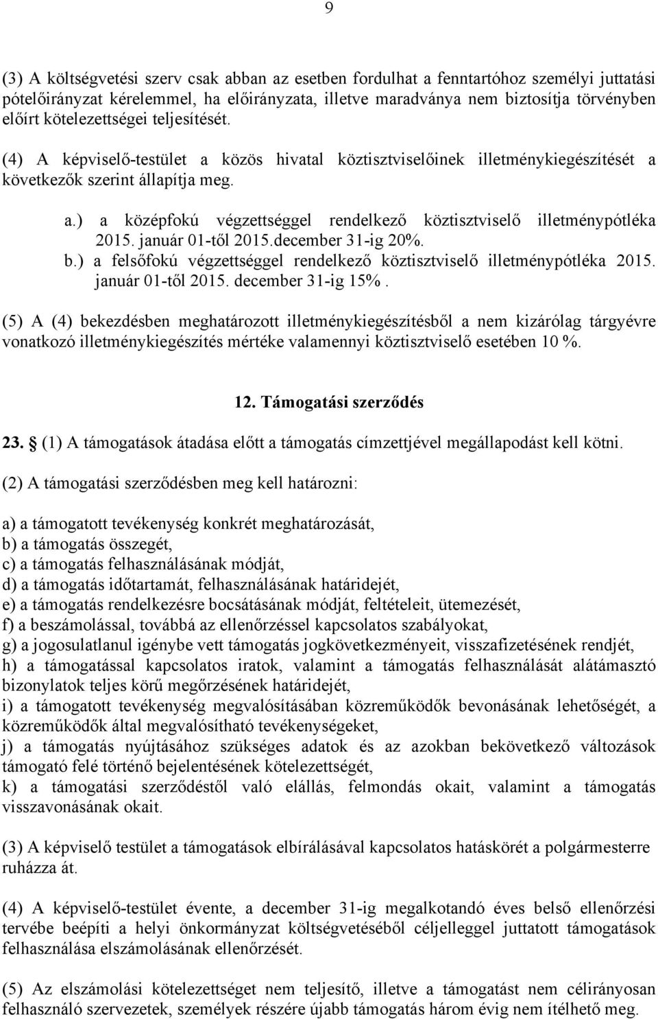 január 01-től 2015.december 31-ig 20%. b.) a felsőfokú végzettséggel rendelkező köztisztviselő illetménypótléka 2015. január 01-től 2015. december 31-ig 15%.