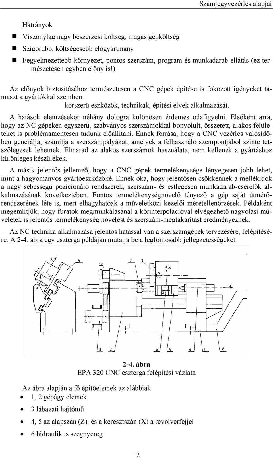 A hatások elemzésekor néhány dologra különösen érdemes odafigyelni.