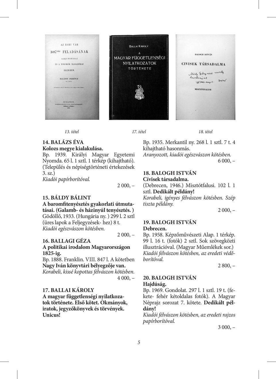 Kiadói egészvászon kötésben. 16. Ballagi Géza A politikai irodalom Magyarországon 1825-ig. Bp. 1888. Franklin. VIII. 847 l. A kötetben Nagy Iván könyvtári bélyegzője van.