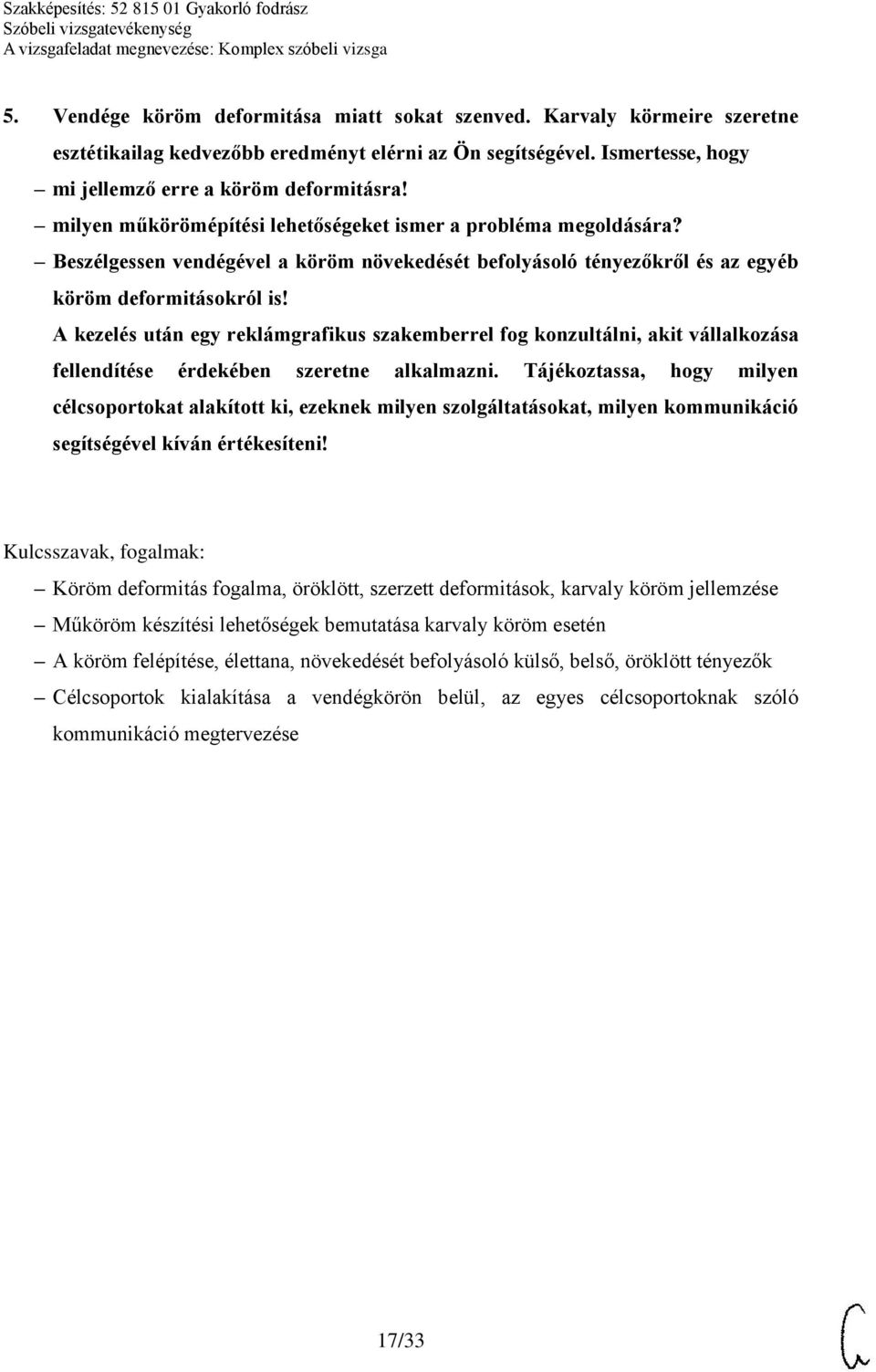 A kezelés után egy reklámgrafikus szakemberrel fog konzultálni, akit vállalkozása fellendítése érdekében szeretne alkalmazni.