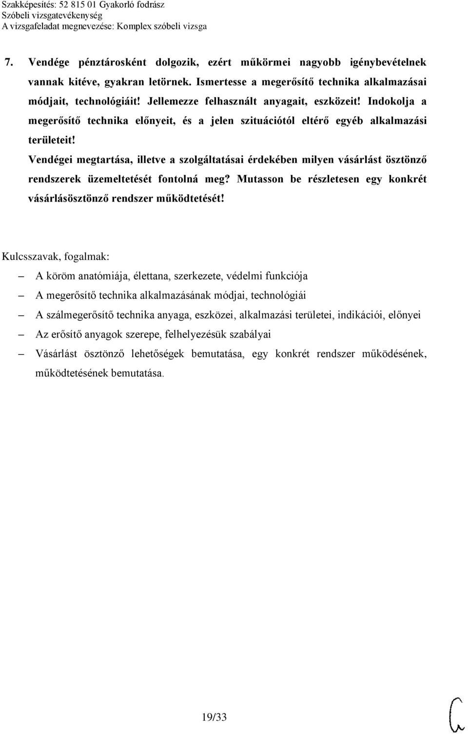 Vendégei megtartása, illetve a szolgáltatásai érdekében milyen vásárlást ösztönző rendszerek üzemeltetését fontolná meg? Mutasson be részletesen egy konkrét vásárlásösztönző rendszer működtetését!