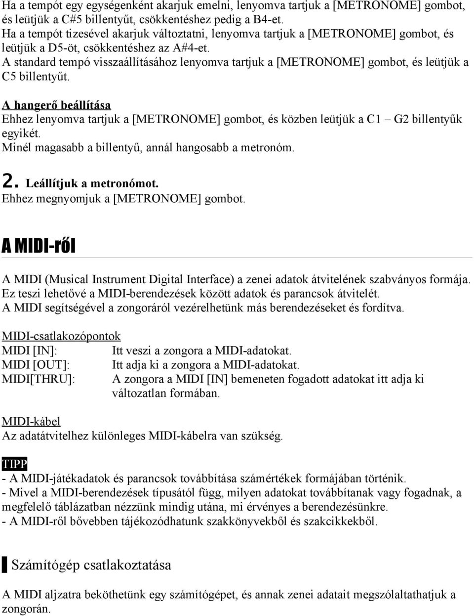 A standard tempó visszaállításához lenyomva tartjuk a [METRONOME] gombot, és leütjük a C5 billentyűt.