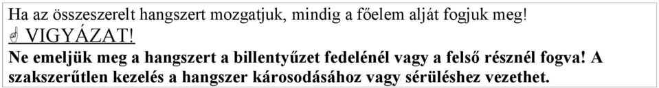 Ne emeljük meg a hangszert a billentyűzet fedelénél vagy a