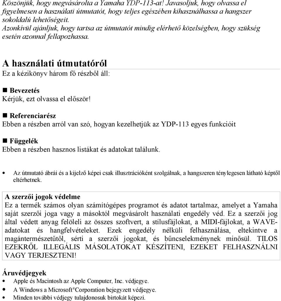 A használati útmutatóról Ez a kézikönyv három fő részből áll: Bevezetés Kérjük, ezt olvassa el először!