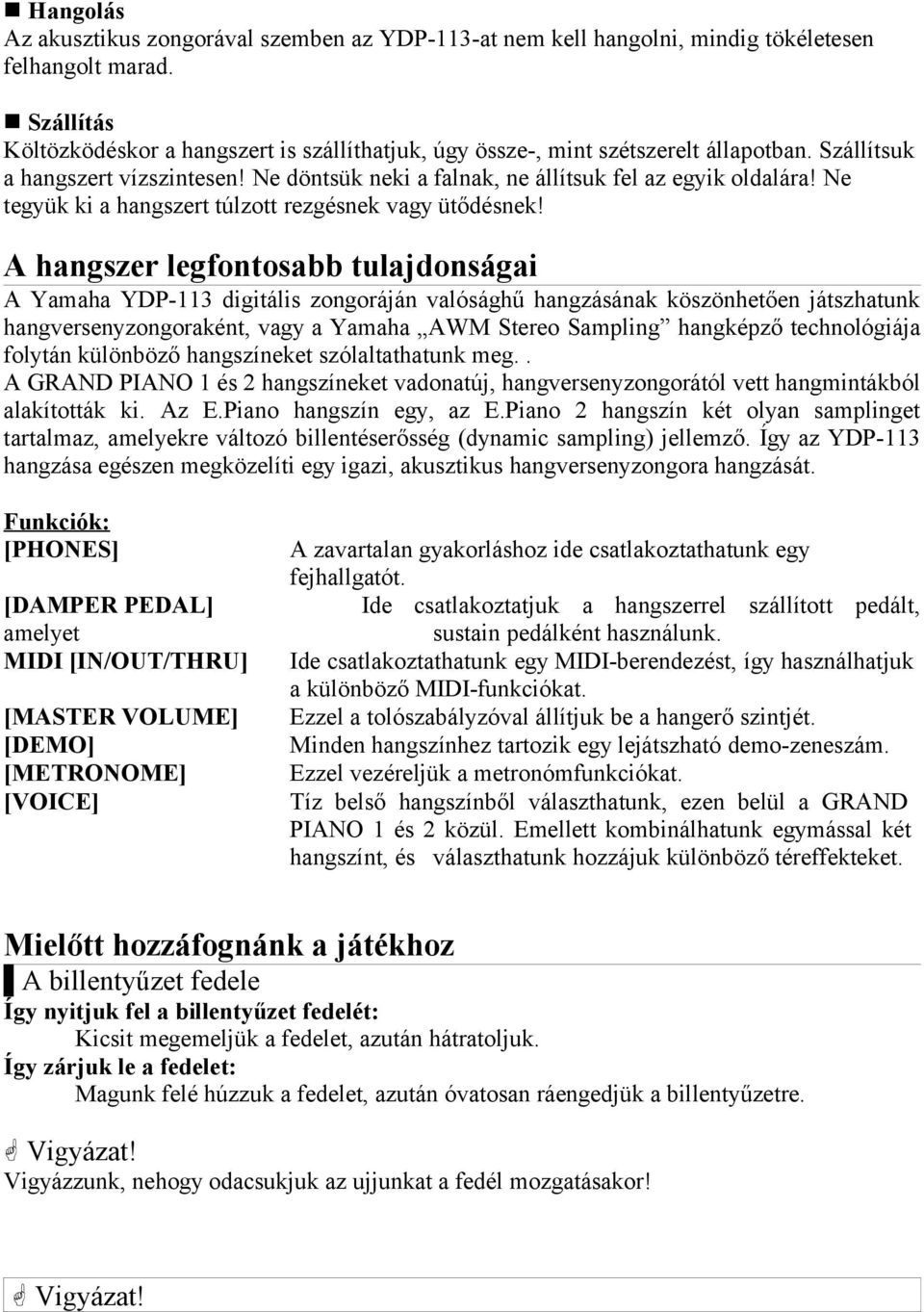 Ne tegyük ki a hangszert túlzott rezgésnek vagy ütődésnek!