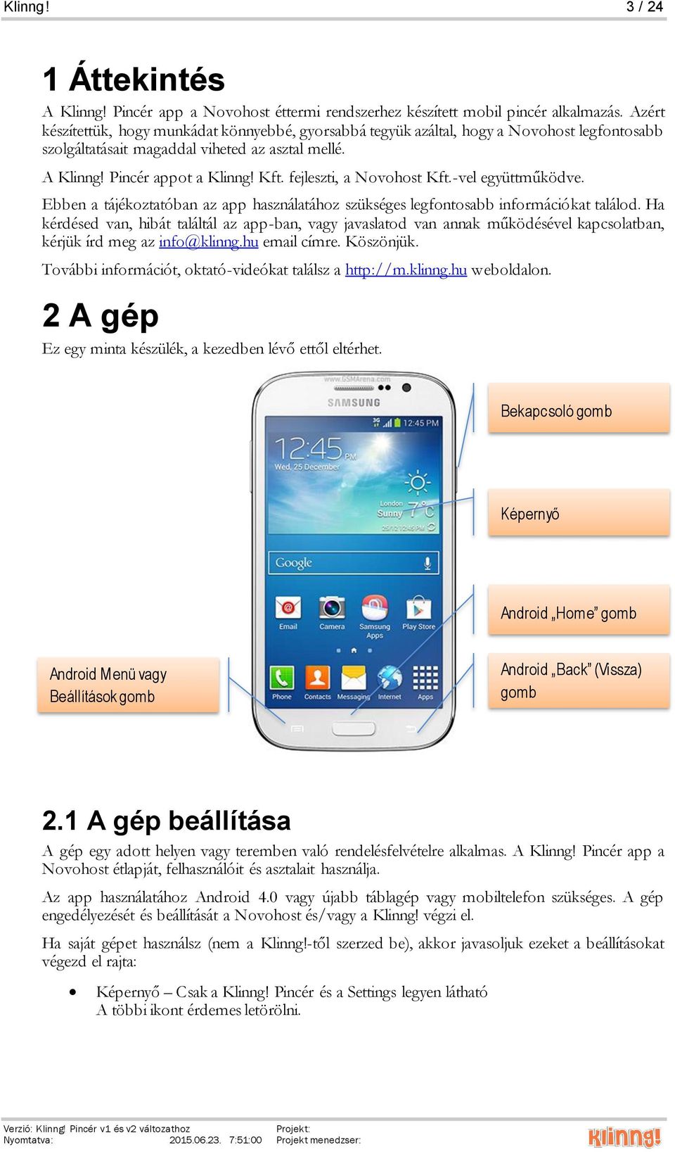 fejleszti, a Novohost Kft.-vel együttműködve. Ebben a tájékoztatóban az app használatához szükséges legfontosabb információkat találod.