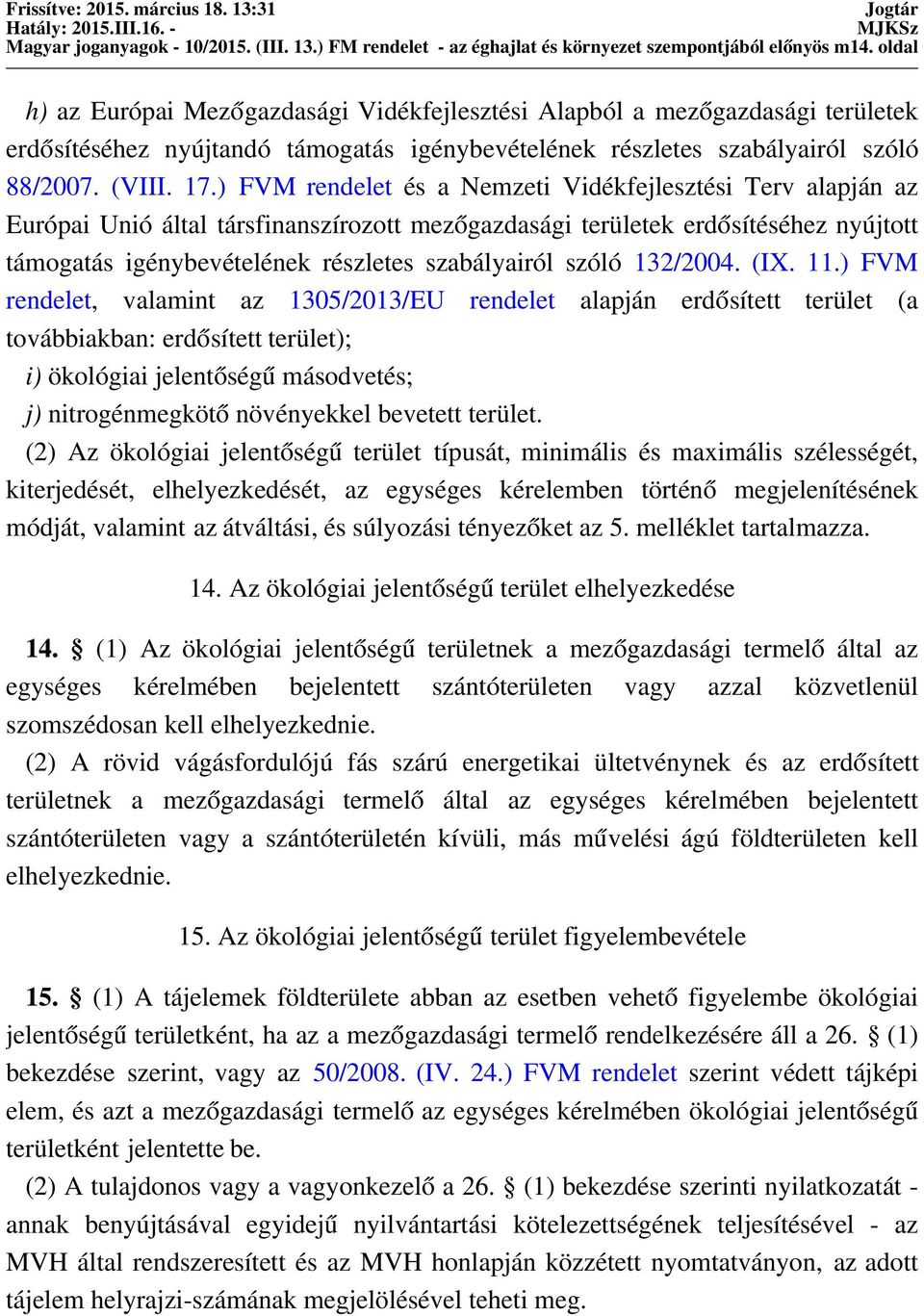 ) FVM rendelet és a Nemzeti Vidékfejlesztési Terv alapján az Európai Unió által társfinanszírozott mezőgazdasági területek erdősítéséhez nyújtott támogatás igénybevételének részletes szabályairól