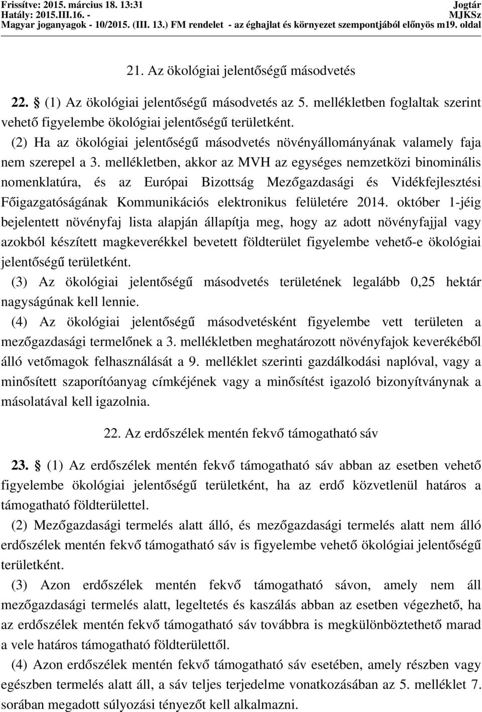 (2) Ha az ökológiai jelentőségű másodvetés növényállományának valamely faja nem szerepel a 3.