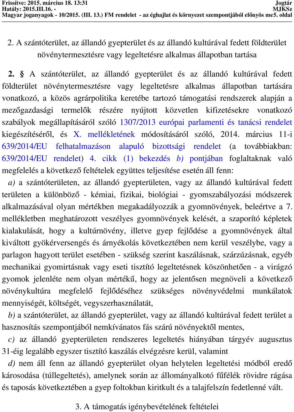 A szántóterület, az állandó gyepterület és az állandó kultúrával fedett földterület növénytermesztésre vagy legeltetésre alkalmas állapotban tartására vonatkozó, a közös agrárpolitika keretébe