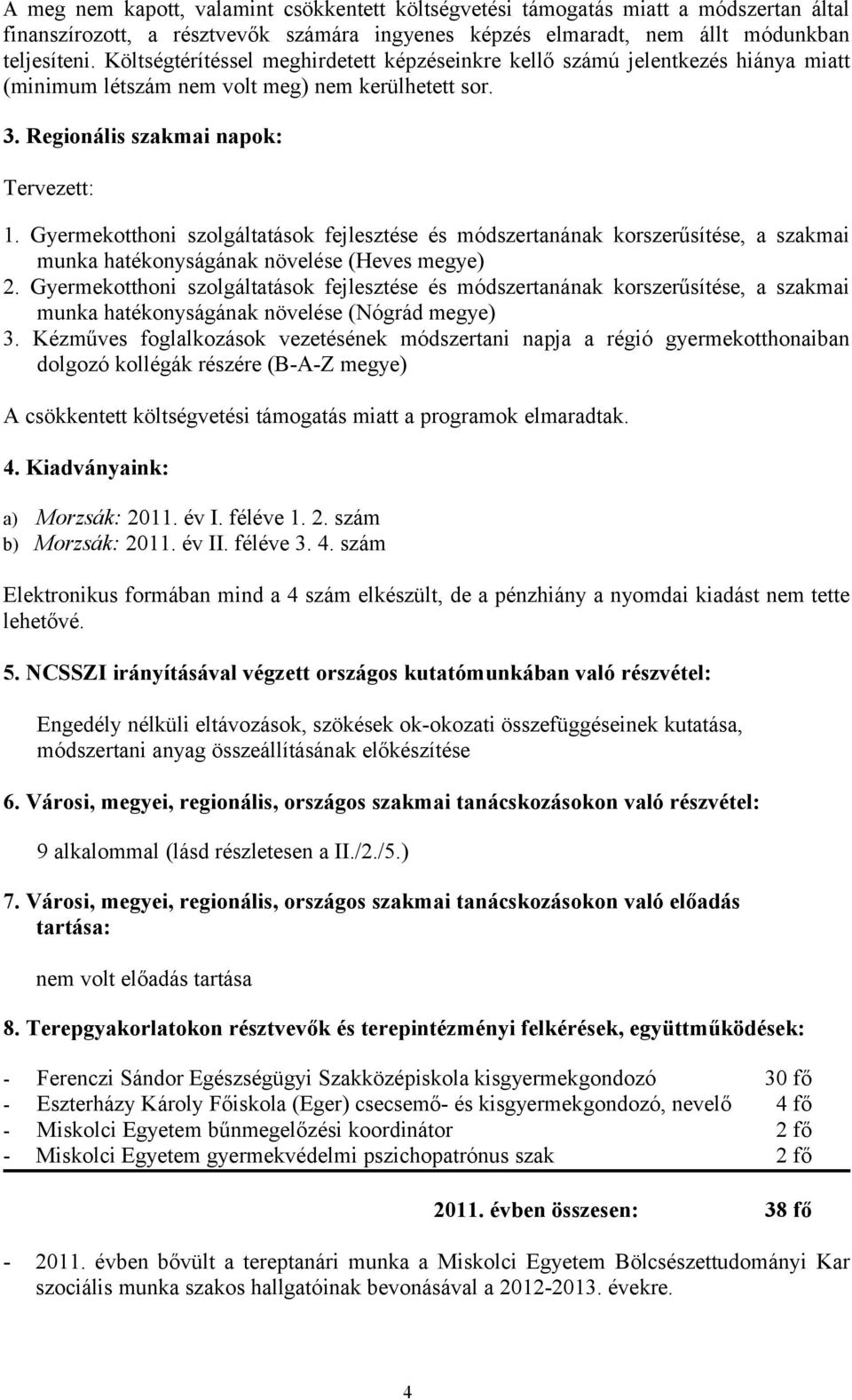 Gyermekotthoni szolgáltatások fejlesztése és módszertanának korszerűsítése, a szakmai munka hatékonyságának növelése (Heves megye) 2.