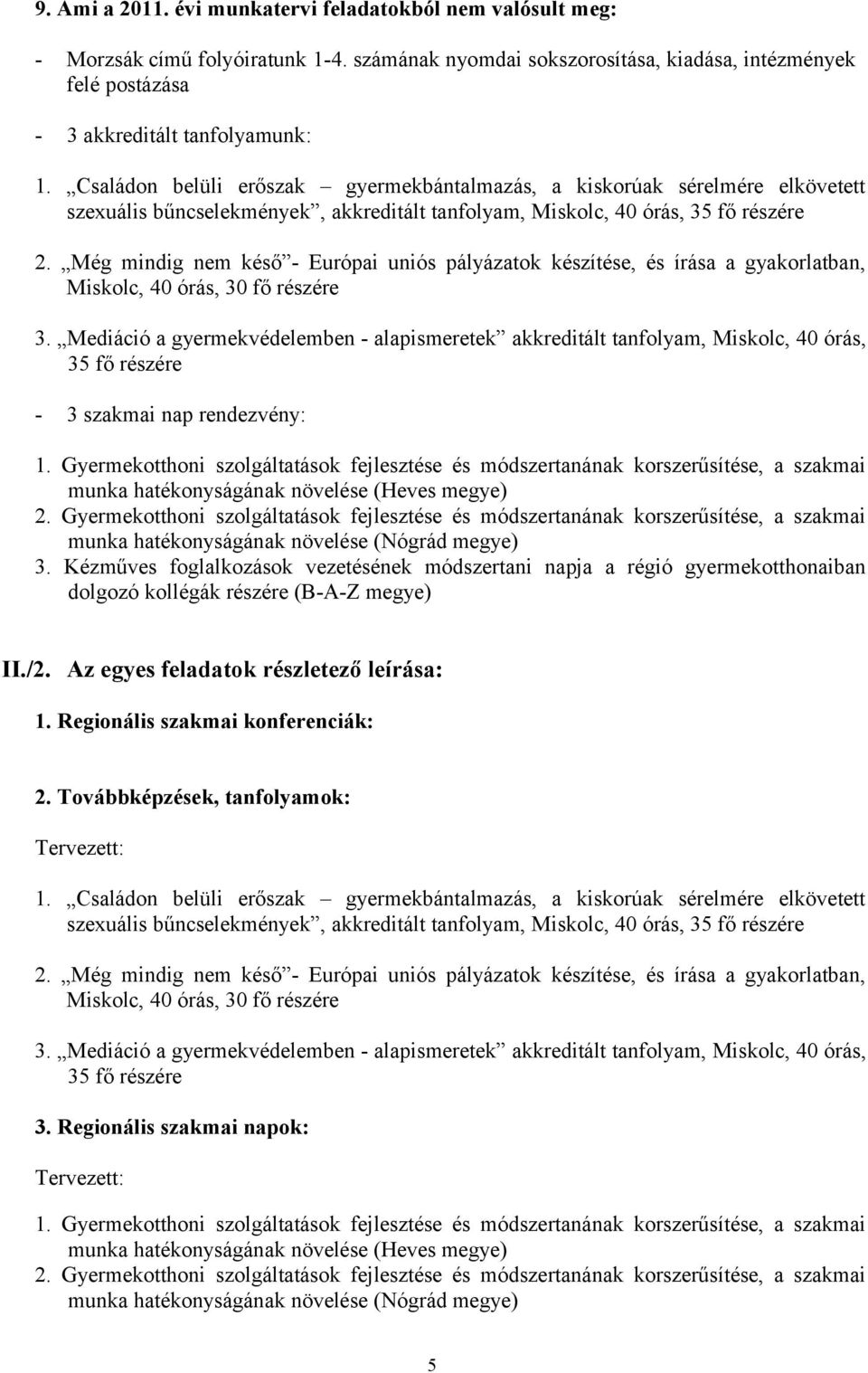Még mindig nem késő - Európai uniós pályázatok készítése, és írása a gyakorlatban, Miskolc, 40 órás, 30 fő részére 3.