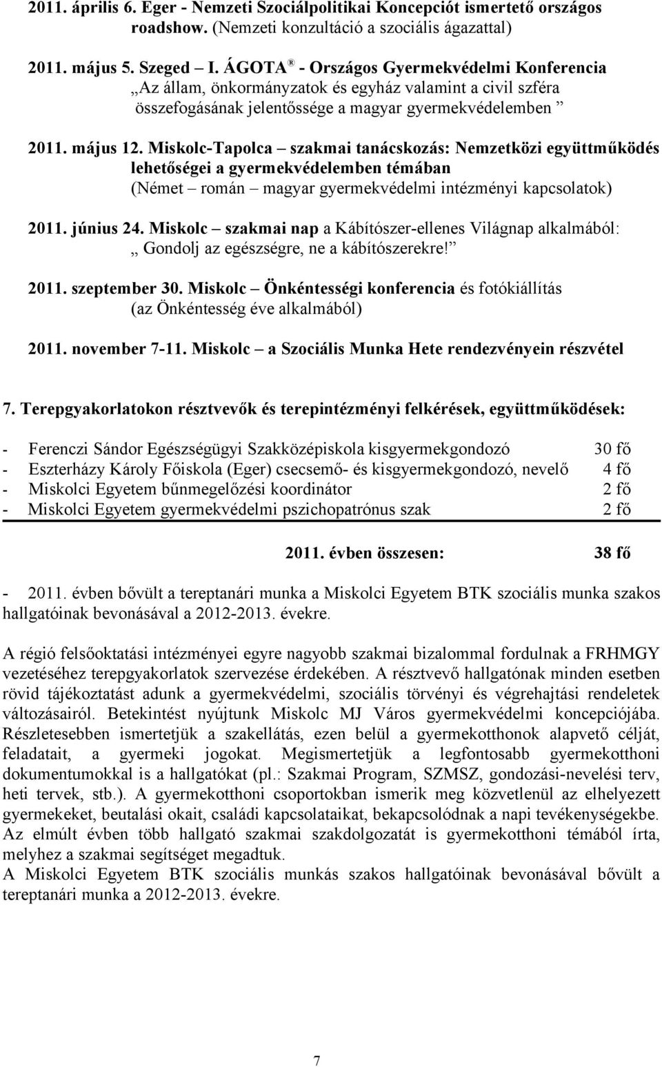 Miskolc-Tapolca szakmai tanácskozás: Nemzetközi együttműködés lehetőségei a gyermekvédelemben témában (Német román magyar gyermekvédelmi intézményi kapcsolatok) 2011. június 24.