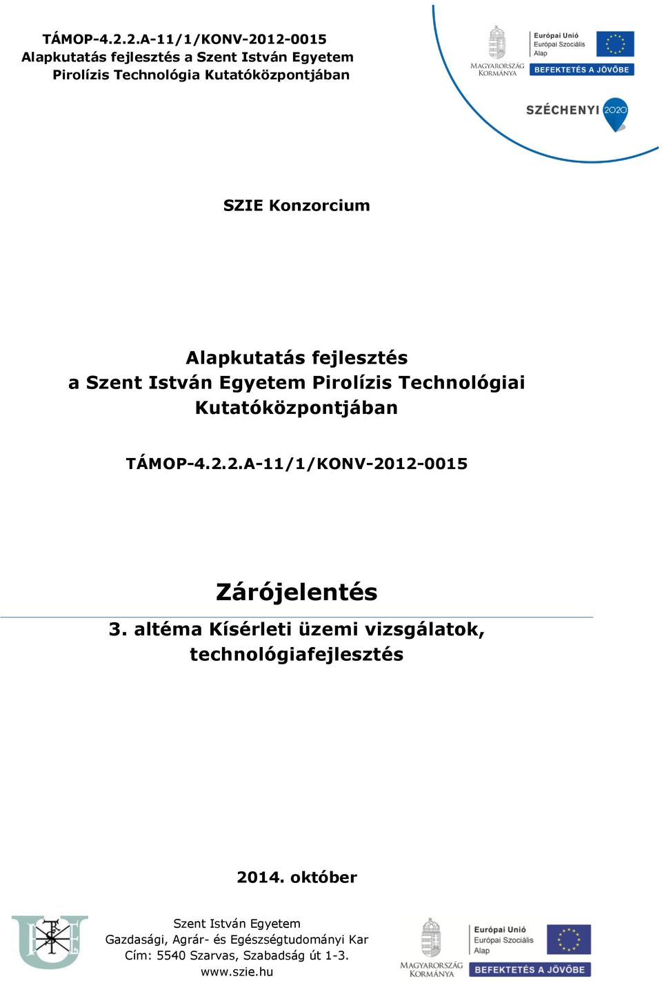 Pirolízis Technológiai Kutatóközpontjában 2.A-11/1/KONV-212-15 Zárójelentés 3.