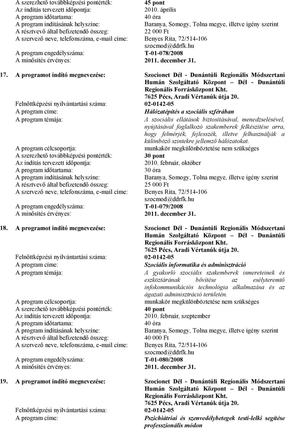 Felnőttképzési nyilvántartási száma: 02-0142-05 Hálózatépítés a szociális szférában A szociális ellátások biztosításával, menedzselésével, nyújtásával foglalkozó szakemberek felkészítése arra, hogy