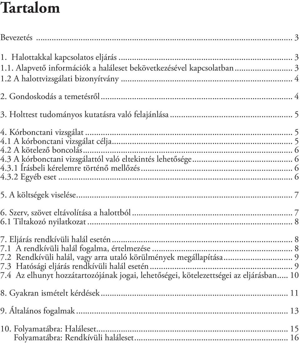 3 A kórbonctani vizsgálattól való eltekintés lehetősége... 6 4.3.1 Írásbeli kérelemre történő mellőzés... 6 4.3.2 Egyéb eset... 6 5. A költségek viselése... 7 6.