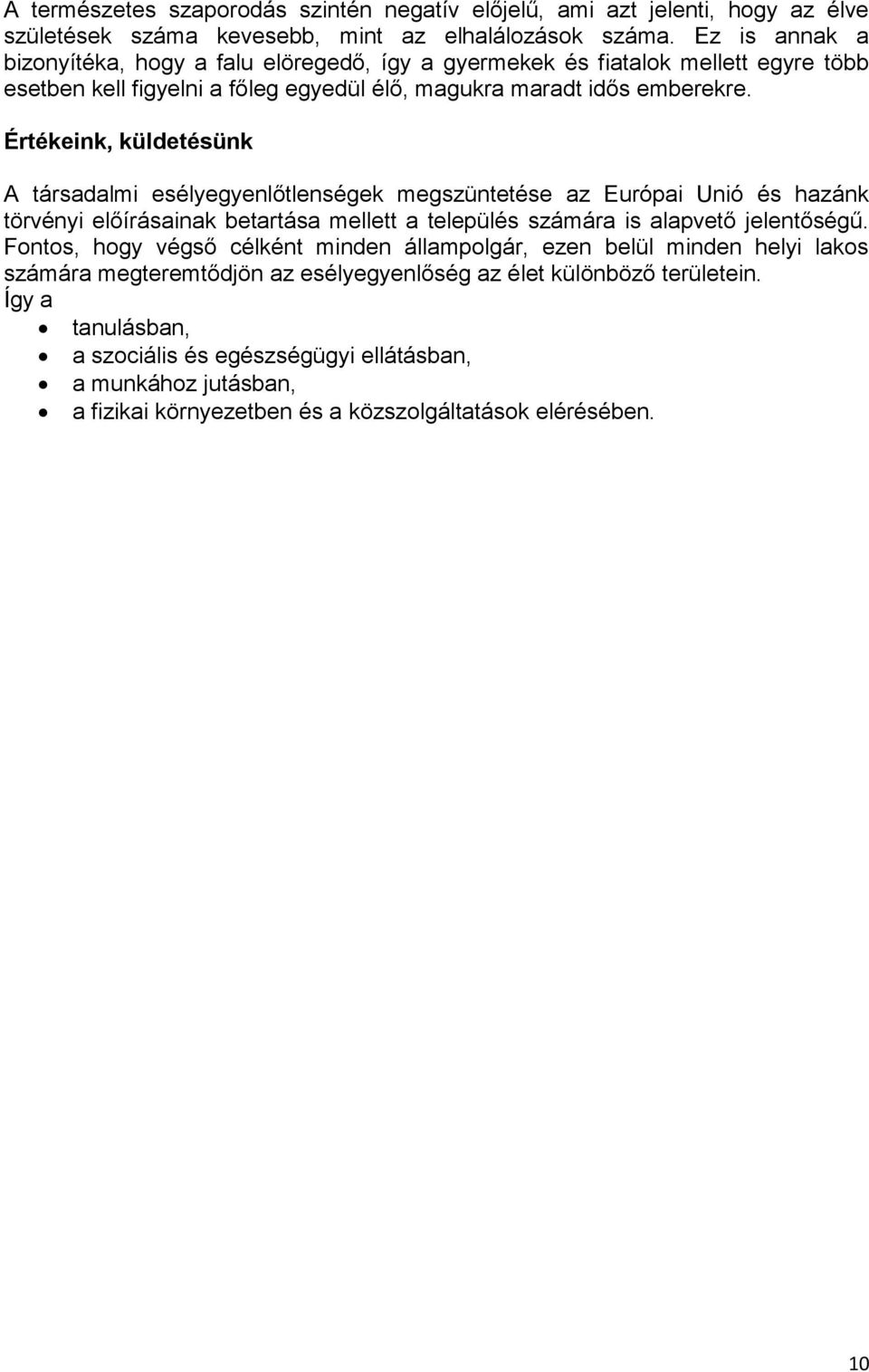 Értékeink, küldetésünk A társadalmi esélyegyenlőtlenségek megszüntetése az Európai Unió és hazánk törvényi előírásainak betartása mellett a település számára is alapvető jelentőségű.