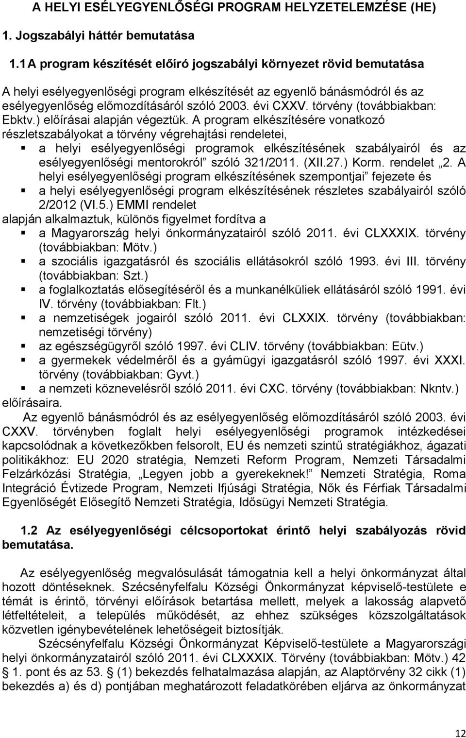 törvény (továbbiakban: Ebktv.) előírásai alapján végeztük.