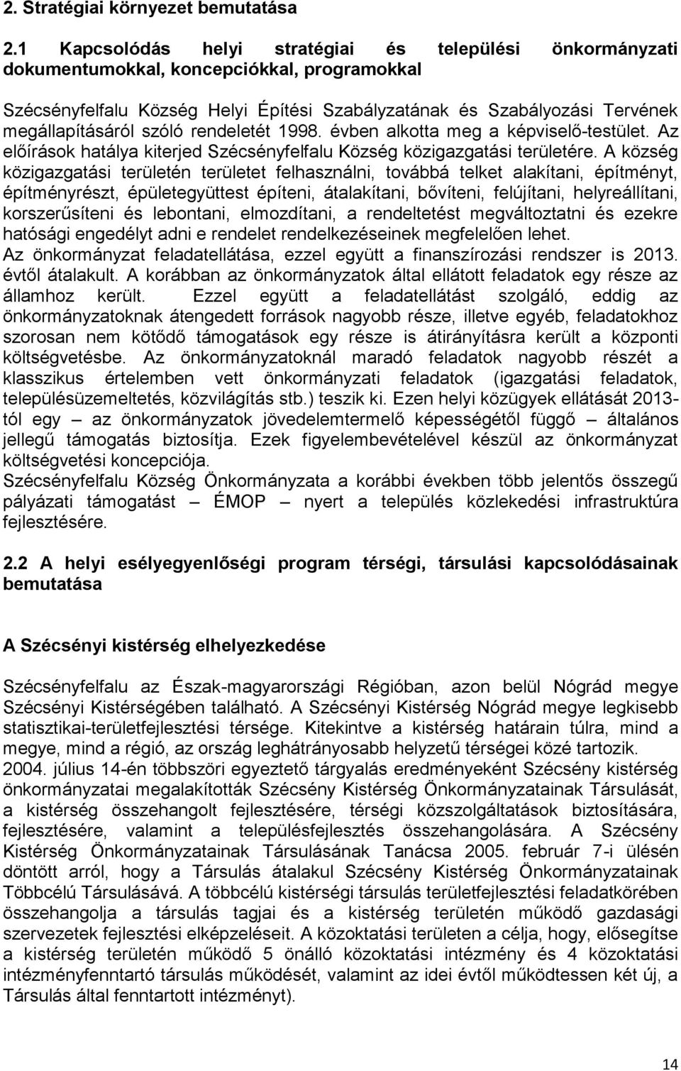 szóló rendeletét 1998. évben alkotta meg a képviselő-testület. előírások hatálya kiterjed Szécsényfelfalu Község közigazgatási területére.