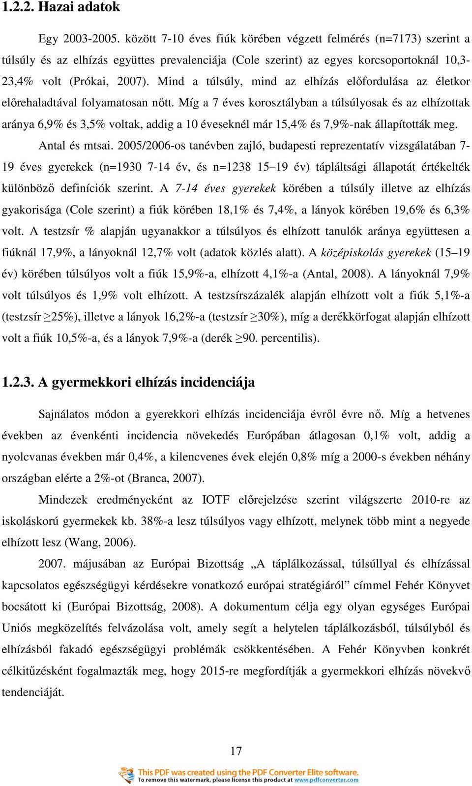 Mind a túlsúly, mind az elhízás elıfordulása az életkor elırehaladtával folyamatosan nıtt.