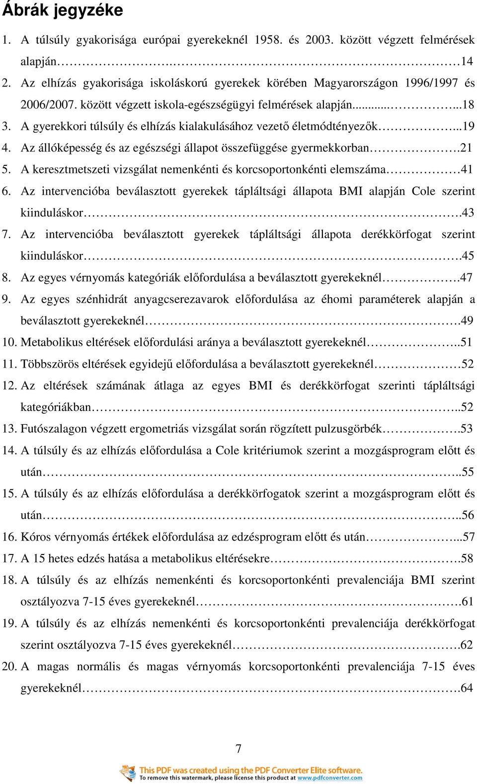 A gyerekkori túlsúly és elhízás kialakulásához vezetı életmódtényezık...19 4. Az állóképesség és az egészségi állapot összefüggése gyermekkorban.21 5.