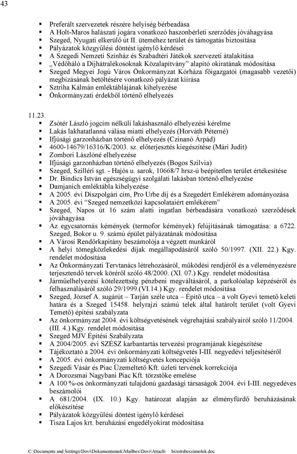 Közalapítvány alapító okiratának módosítása Szeged Megyei Jogú Város Önkormányzat Kórháza főigazgatói (magasabb vezetői) megbízásának betöltésére vonatkozó pályázat kiírása Sztriha Kálmán