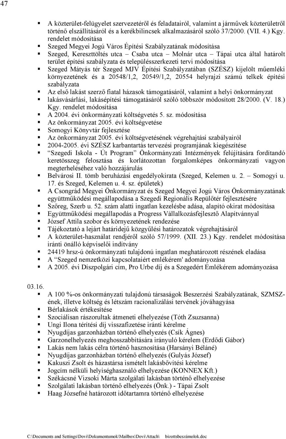 településszerkezeti tervi módosítása Szeged Mátyás tér Szeged MJV Építési Szabályzatában (SZÉSZ) kijelölt műemléki környezetének és a 20548/1,2, 20549/1,2, 20554 helyrajzi számú telkek építési