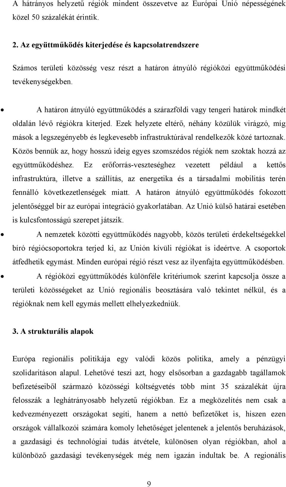A határon átnyúló együttműködés a szárazföldi vagy tengeri határok mindkét oldalán lévő régiókra kiterjed.