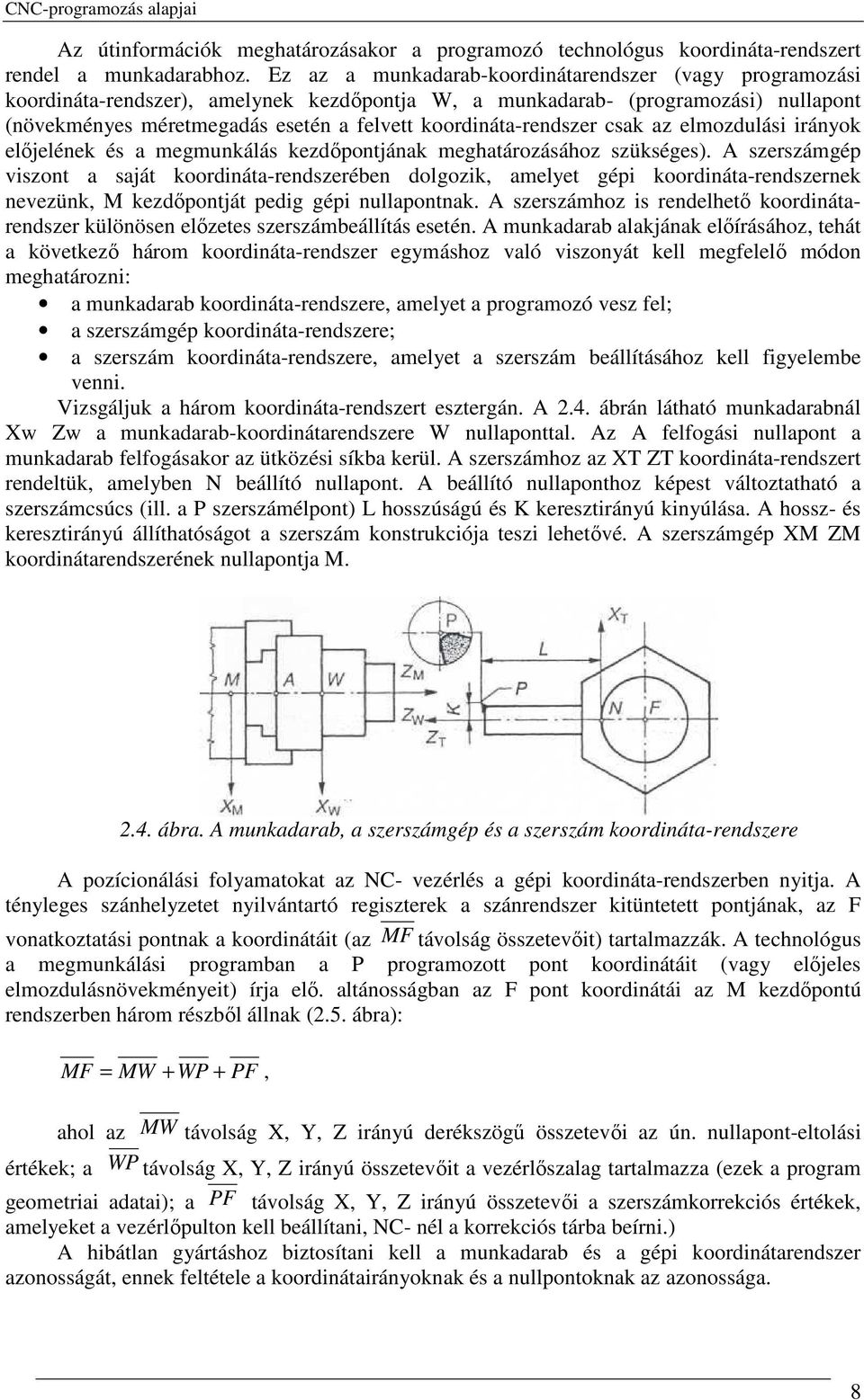 koordináta-rendszer csak az elmozdulási irányok elıjelének és a megmunkálás kezdıpontjának meghatározásához szükséges).