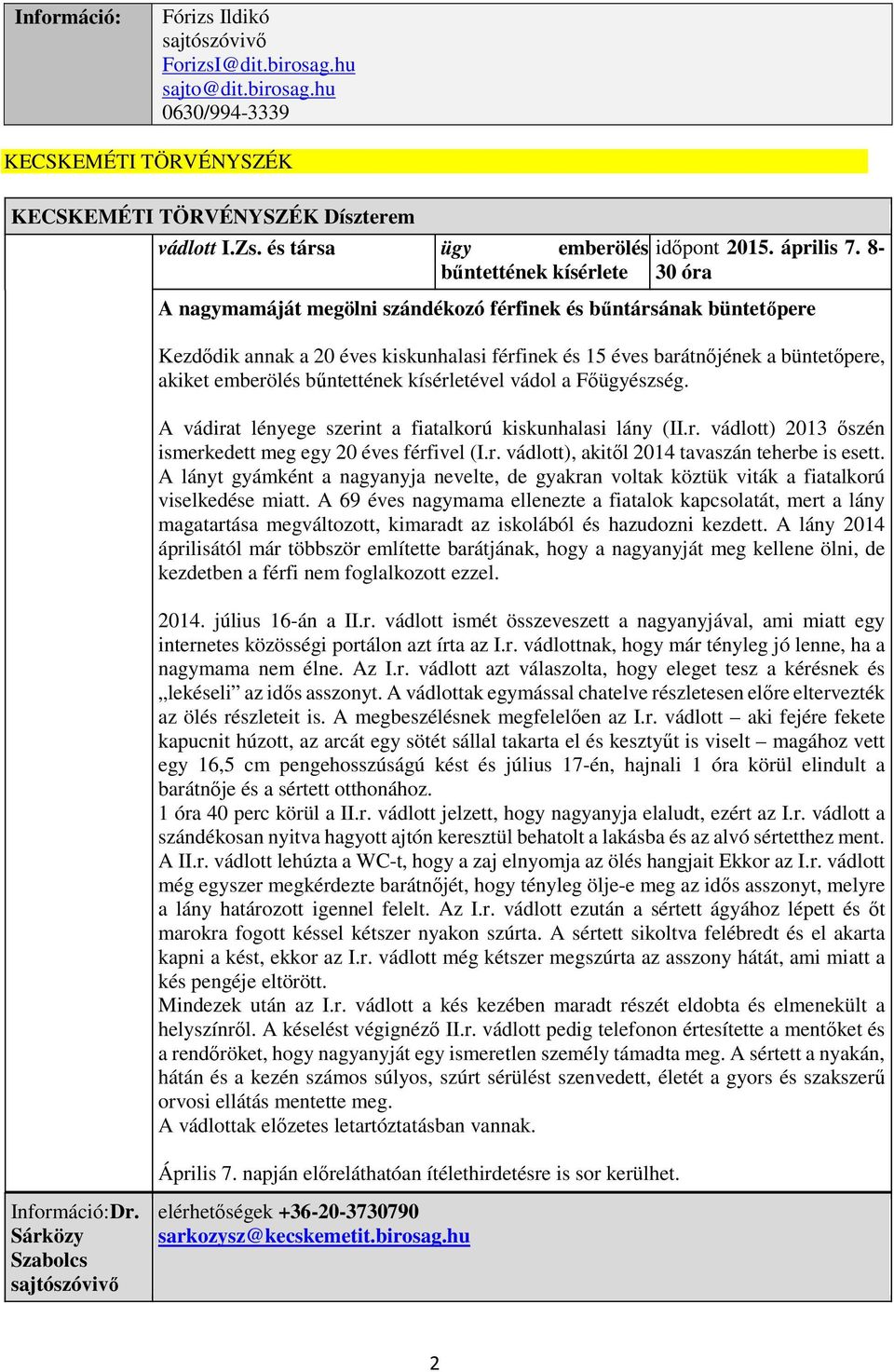 8-30 óra A nagymamáját megölni szándékozó férfinek és bűntársának büntetőpere Kezdődik annak a 20 éves kiskunhalasi férfinek és 15 éves barátnőjének a büntetőpere, akiket emberölés bűntettének