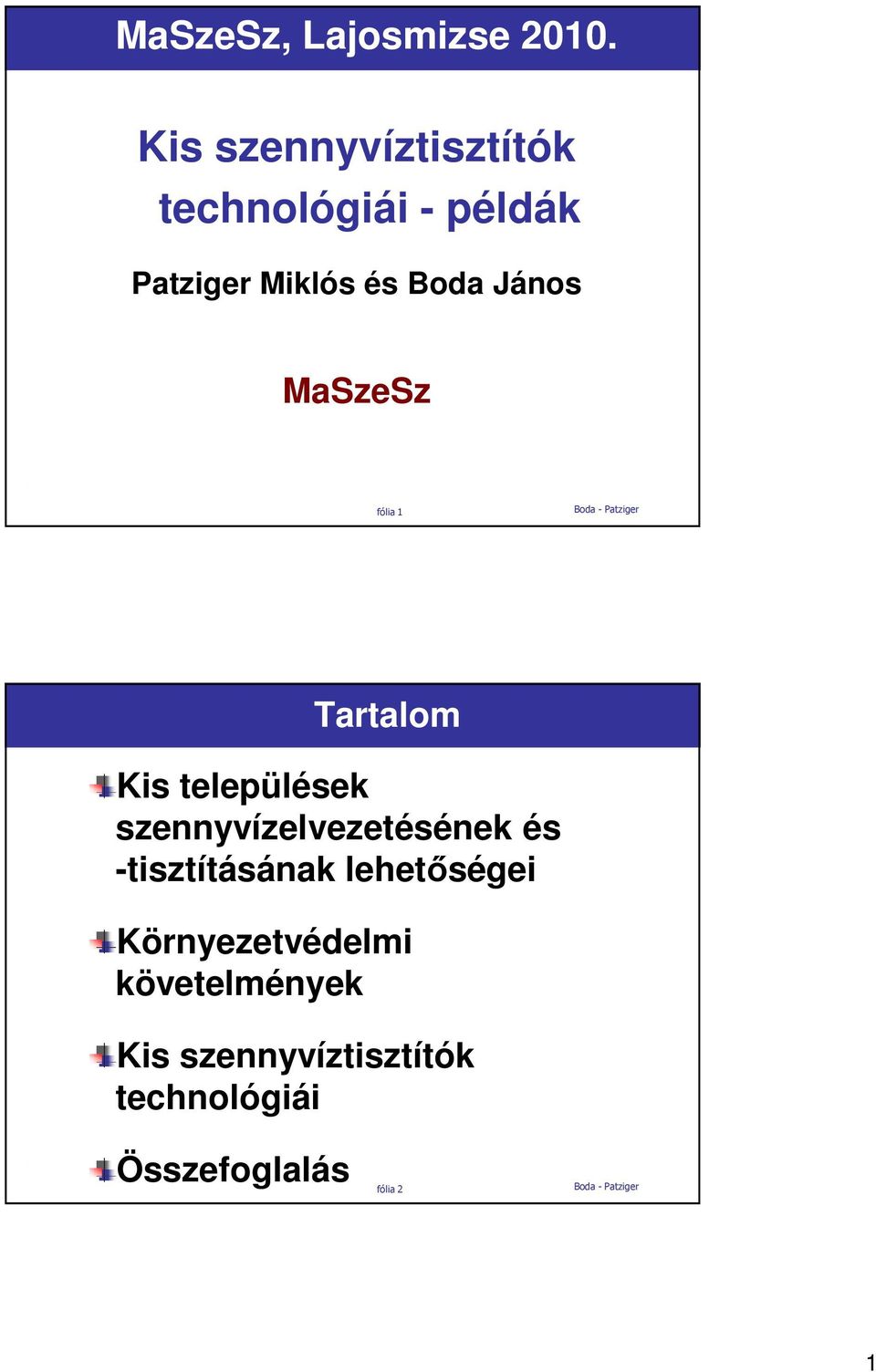 János MaSzeSz fólia 1 Tartalom Kis települések szennyvízelvezetésének