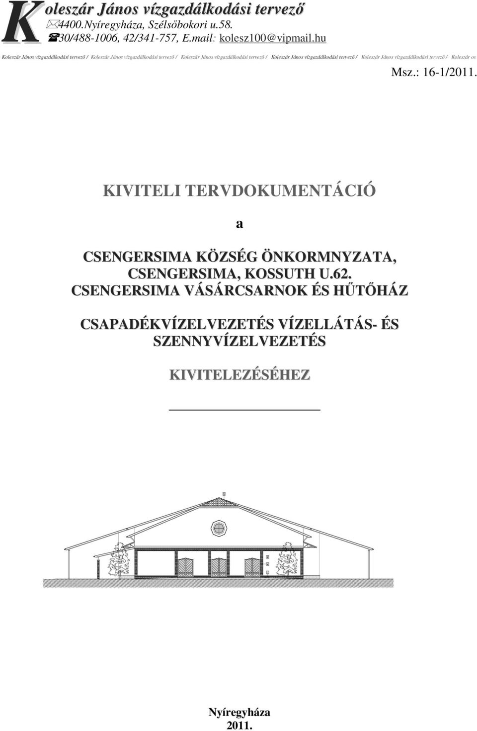 vízgazdálkodási tervező / Koleszár János vízgazdálkodási tervező / Koleszár os Msz.: 16-1/2011.