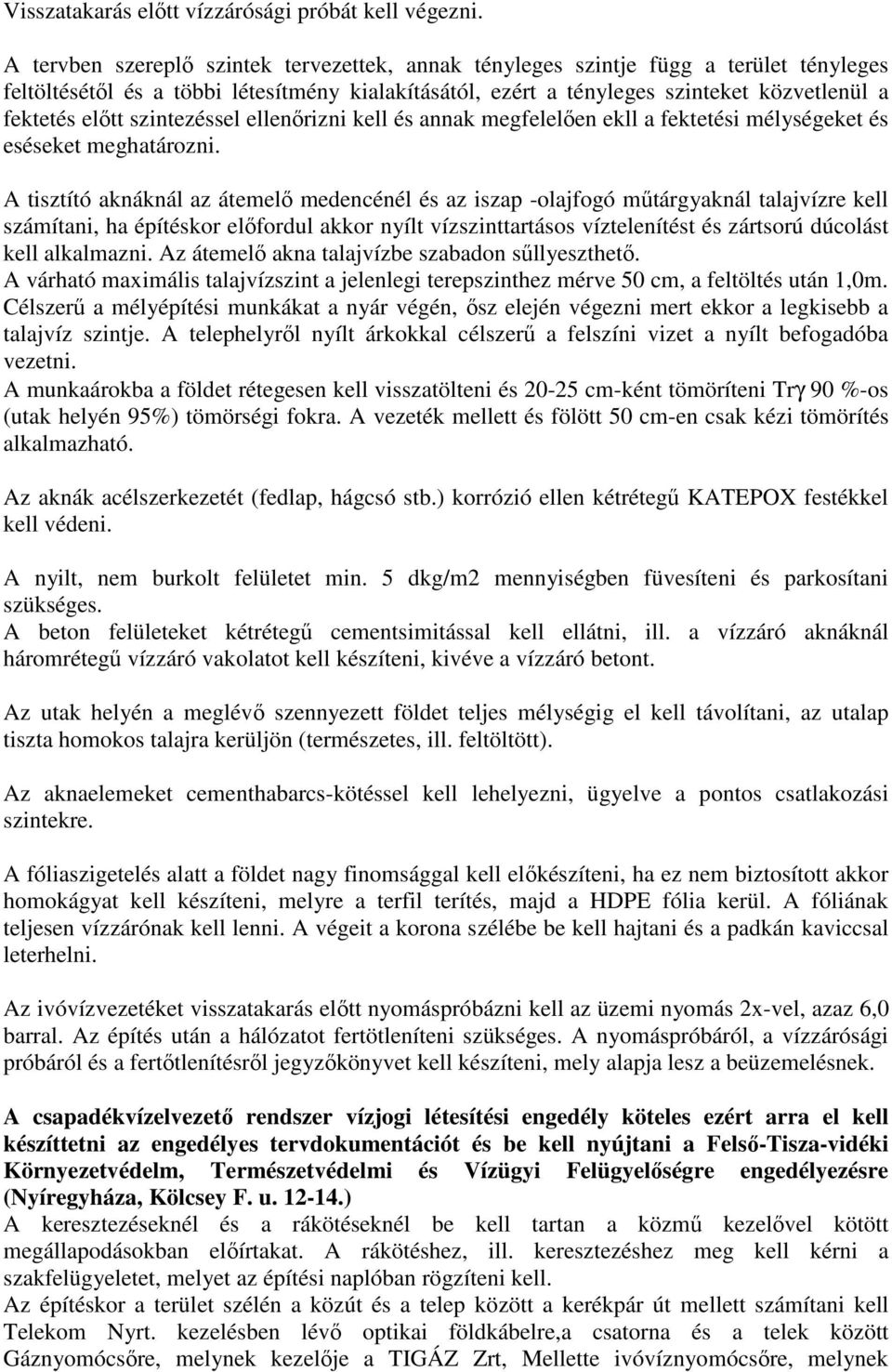 szintezéssel ellenőrizni kell és annak megfelelően ekll a fektetési mélységeket és eséseket meghatározni.