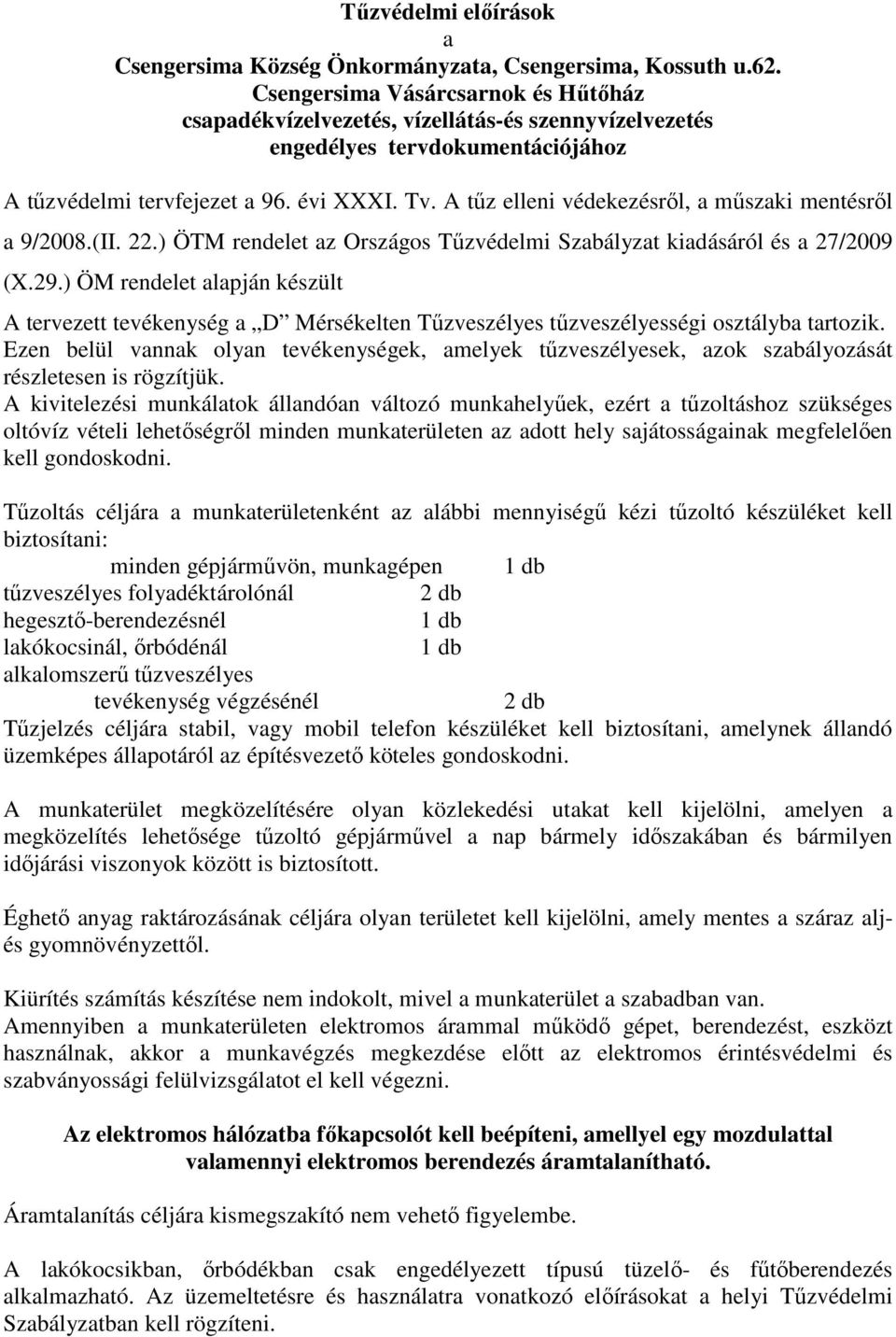 A tűz elleni védekezésről, a műszaki mentésről a 9/2008.(II. 22.) ÖTM rendelet az Országos Tűzvédelmi Szabályzat kiadásáról és a 27/2009 (X.29.