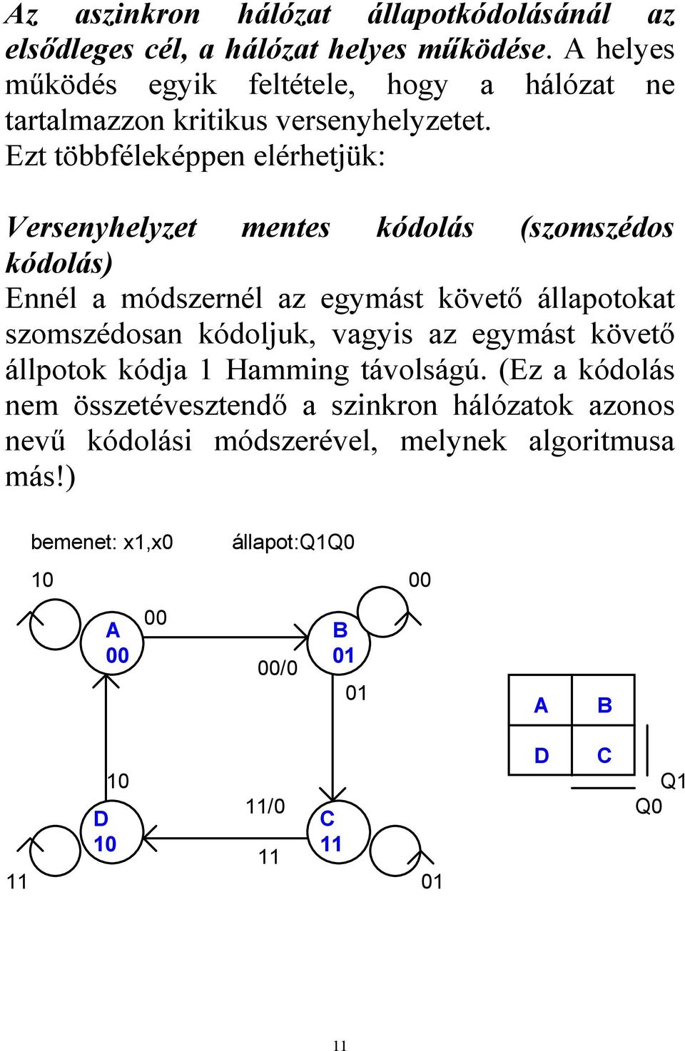 Ezt többféleképpen elérhetjük: Versenyhelyzet mentes kódolás (szomszédos kódolás) Ennél a módszernél az egymást követı állapotokat