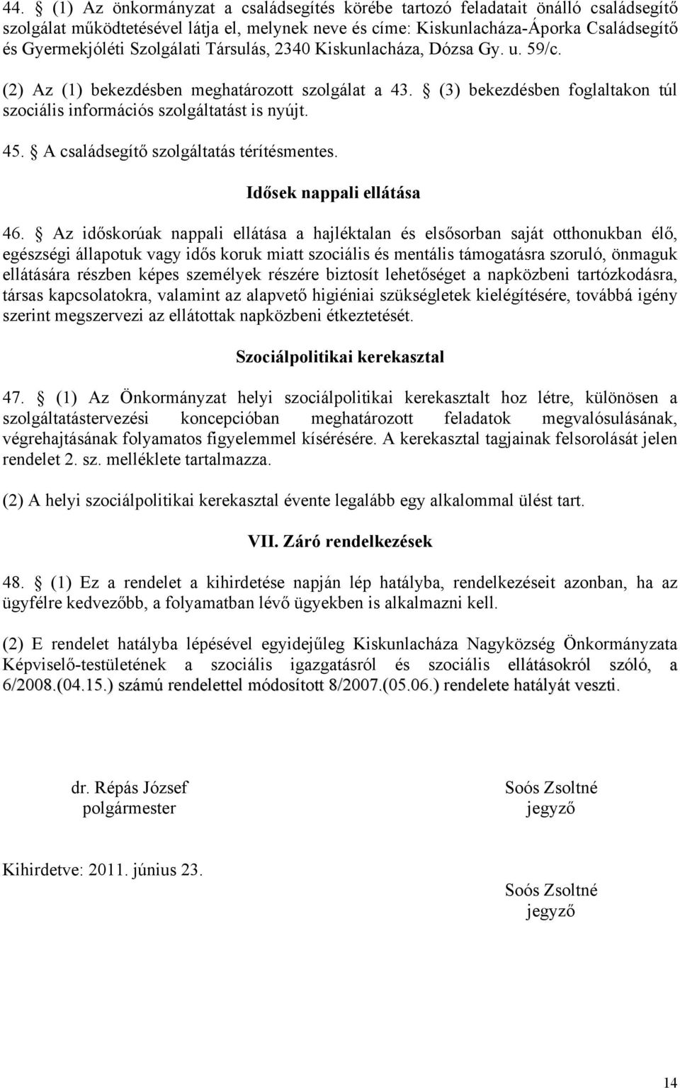 A családsegítő szolgáltatás térítésmentes. Idősek nappali ellátása 46.