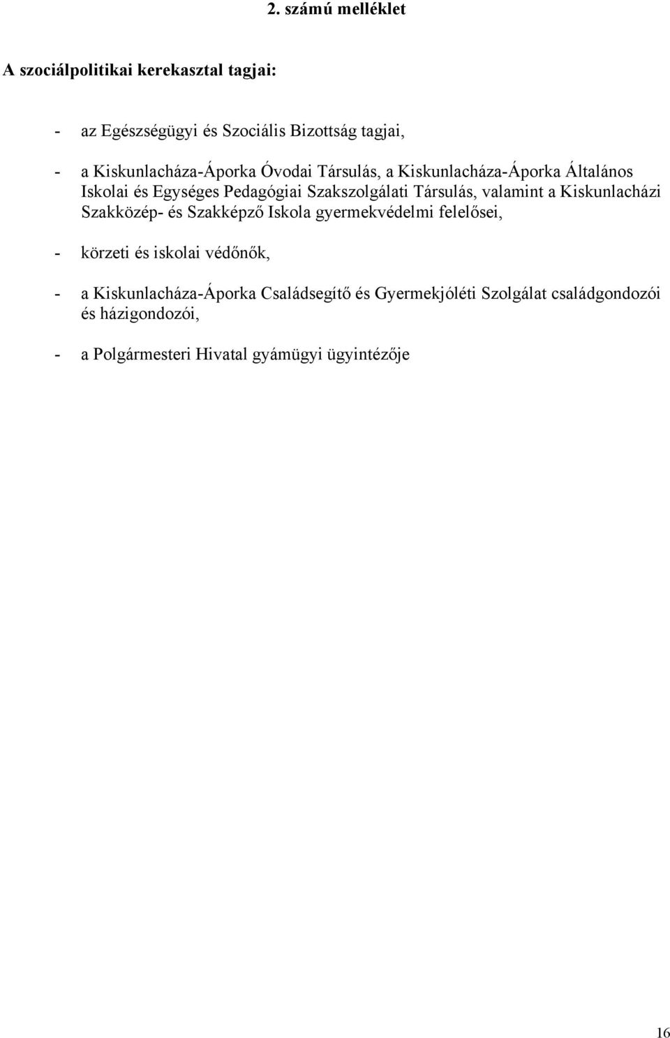 Társulás, valamint a Kiskunlacházi Szakközép- és Szakképző Iskola gyermekvédelmi felelősei, - körzeti és iskolai védőnők, -