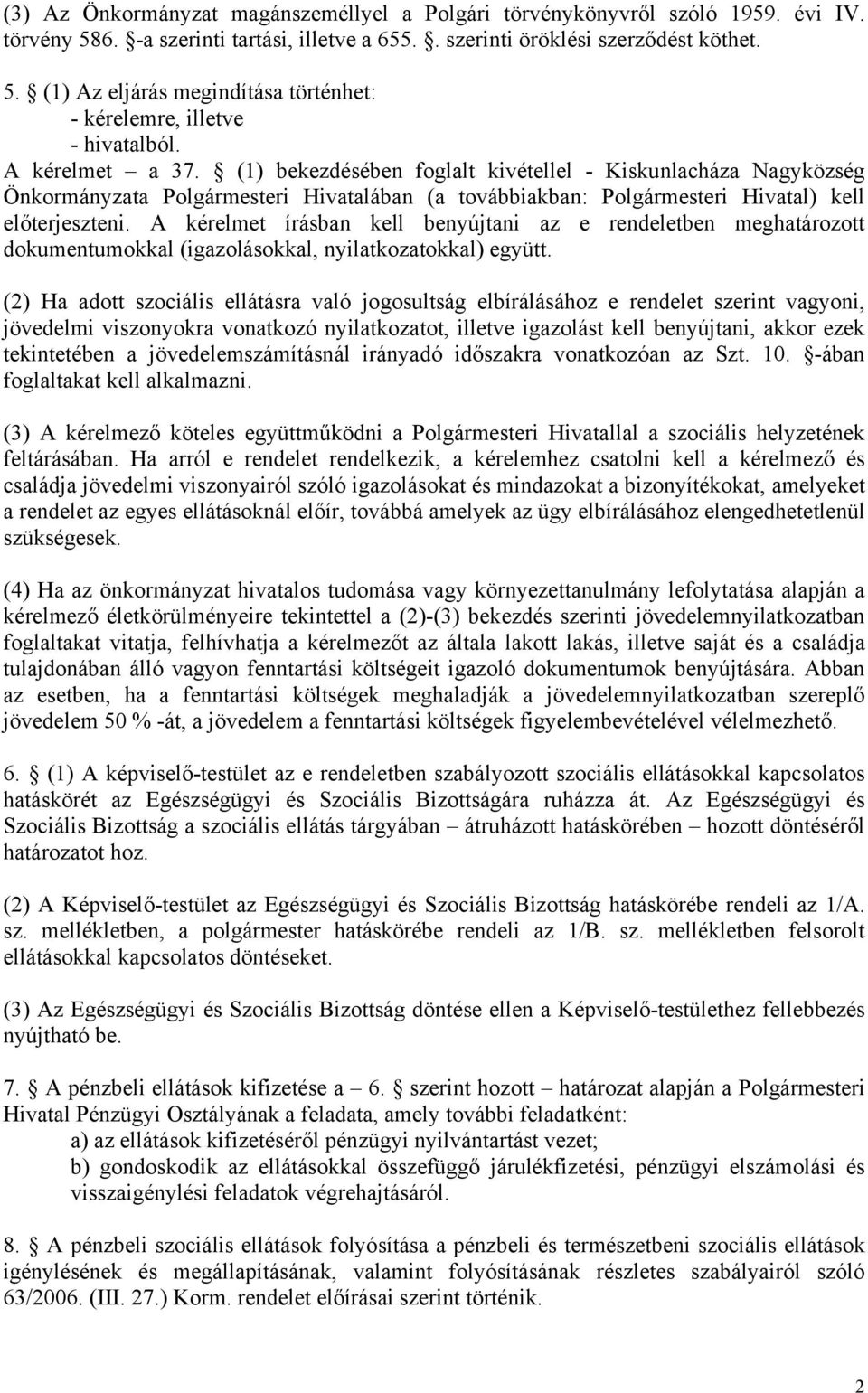 A kérelmet írásban kell benyújtani az e rendeletben meghatározott dokumentumokkal (igazolásokkal, nyilatkozatokkal) együtt.
