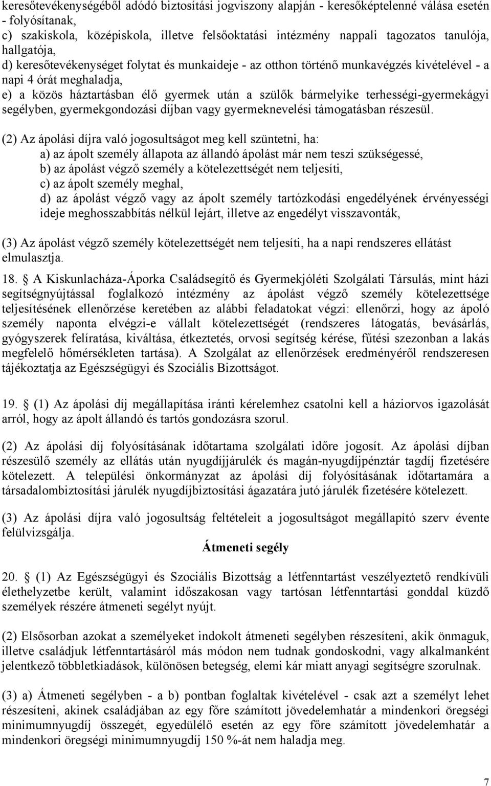 terhességi-gyermekágyi segélyben, gyermekgondozási díjban vagy gyermeknevelési támogatásban részesül.
