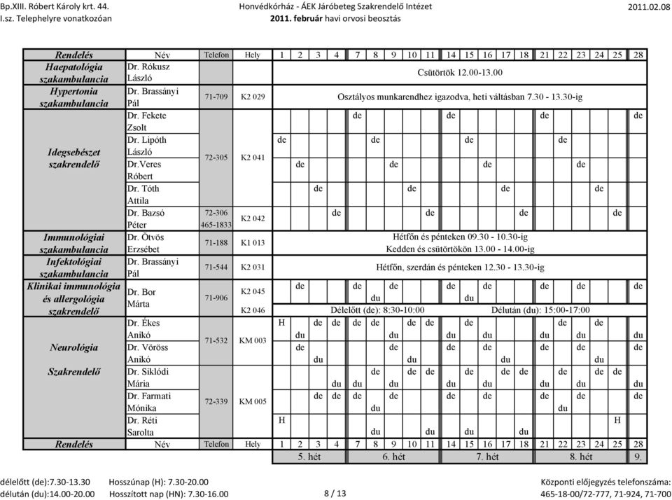 Bazsó 72-306 de de de de K2 042 Péter 465-1833 Immunológiai Dr. Ötvös Hétfőn és pénteken 09.30-10.30-ig 71-188 K1 013 szakambulancia Erzsébet Kedden és csütörtökön 13.00-14.00-ig Infektológiai Dr.