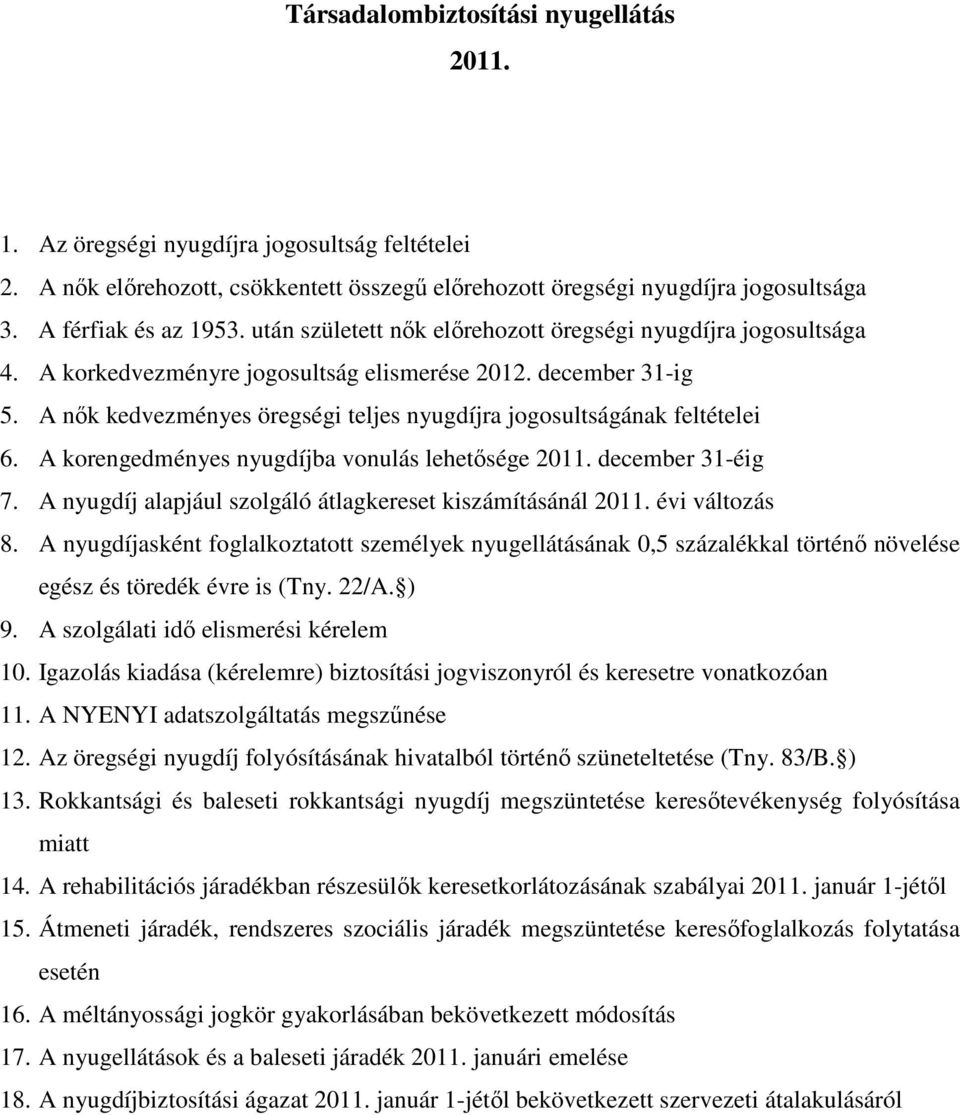 A nők kedvezményes öregségi teljes nyugdíjra jogosultságának feltételei 6. A korengedményes nyugdíjba vonulás lehetősége 2011. december 31-éig 7.